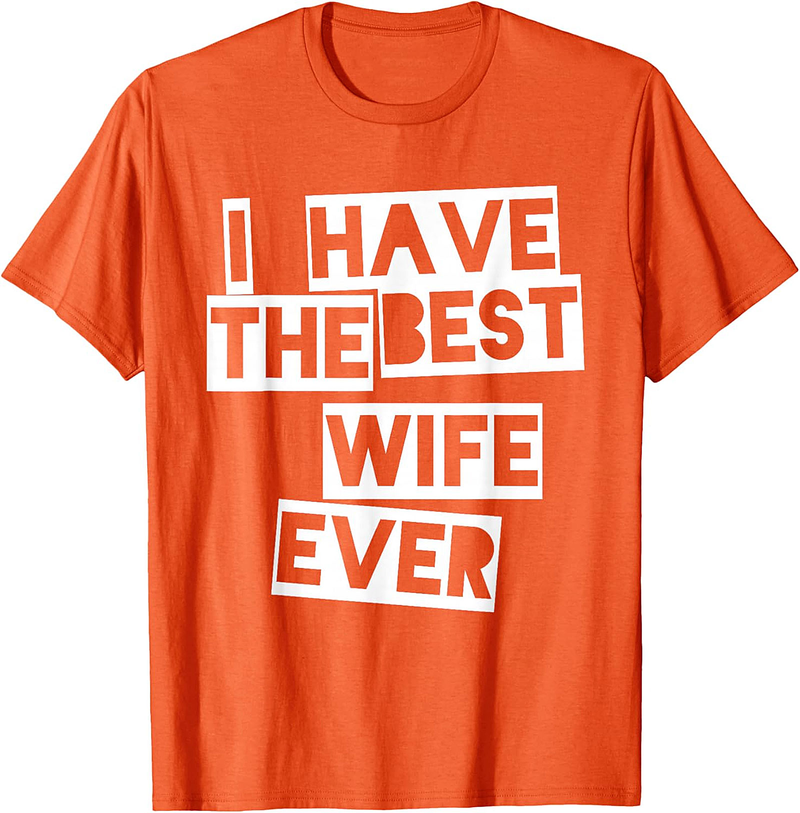 I Have The Best Wife Ever T-Shirt | Funny Husband Gift Tee