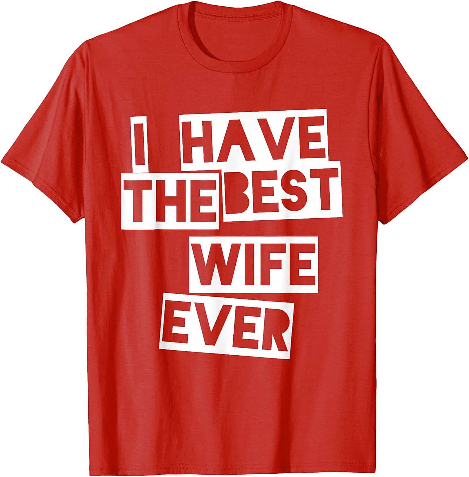 I Have The Best Wife Ever T-Shirt | Funny Husband Gift Tee