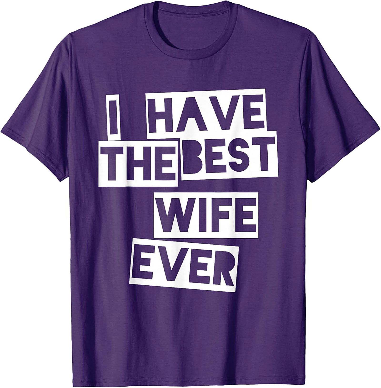 I Have The Best Wife Ever T-Shirt | Funny Husband Gift Tee
