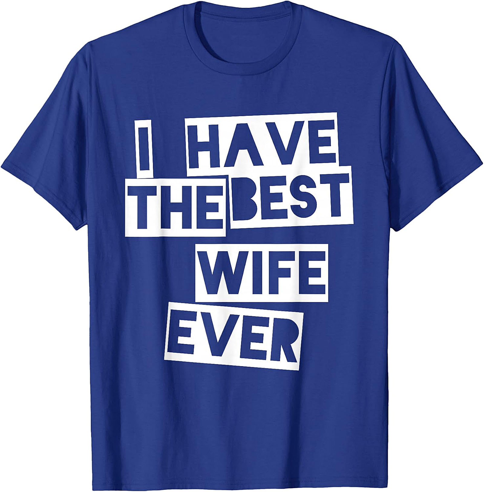I Have The Best Wife Ever T-Shirt | Funny Husband Gift Tee
