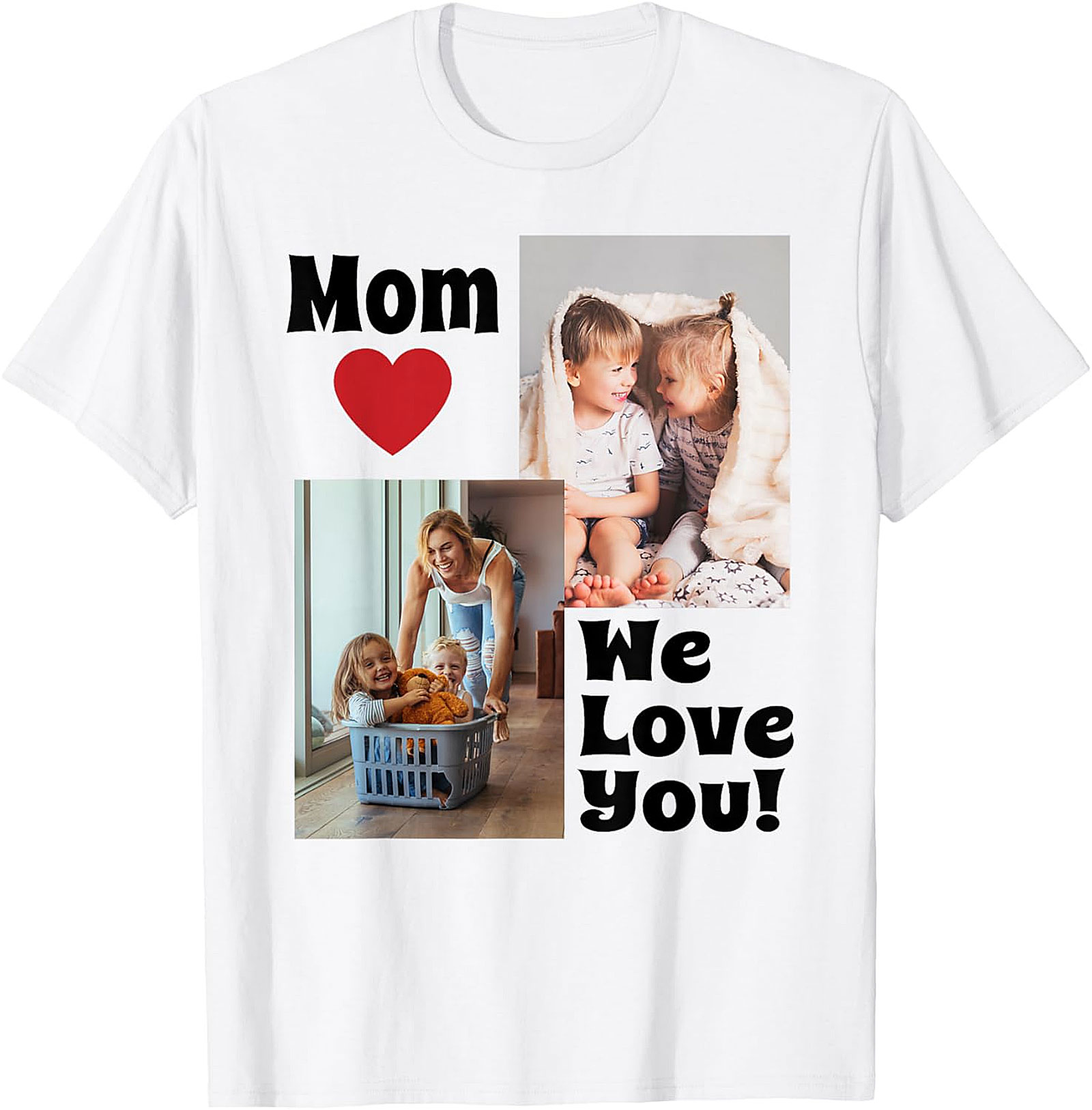Mom We Love You Photo Collage T-Shirt Heartfelt Mom Gift