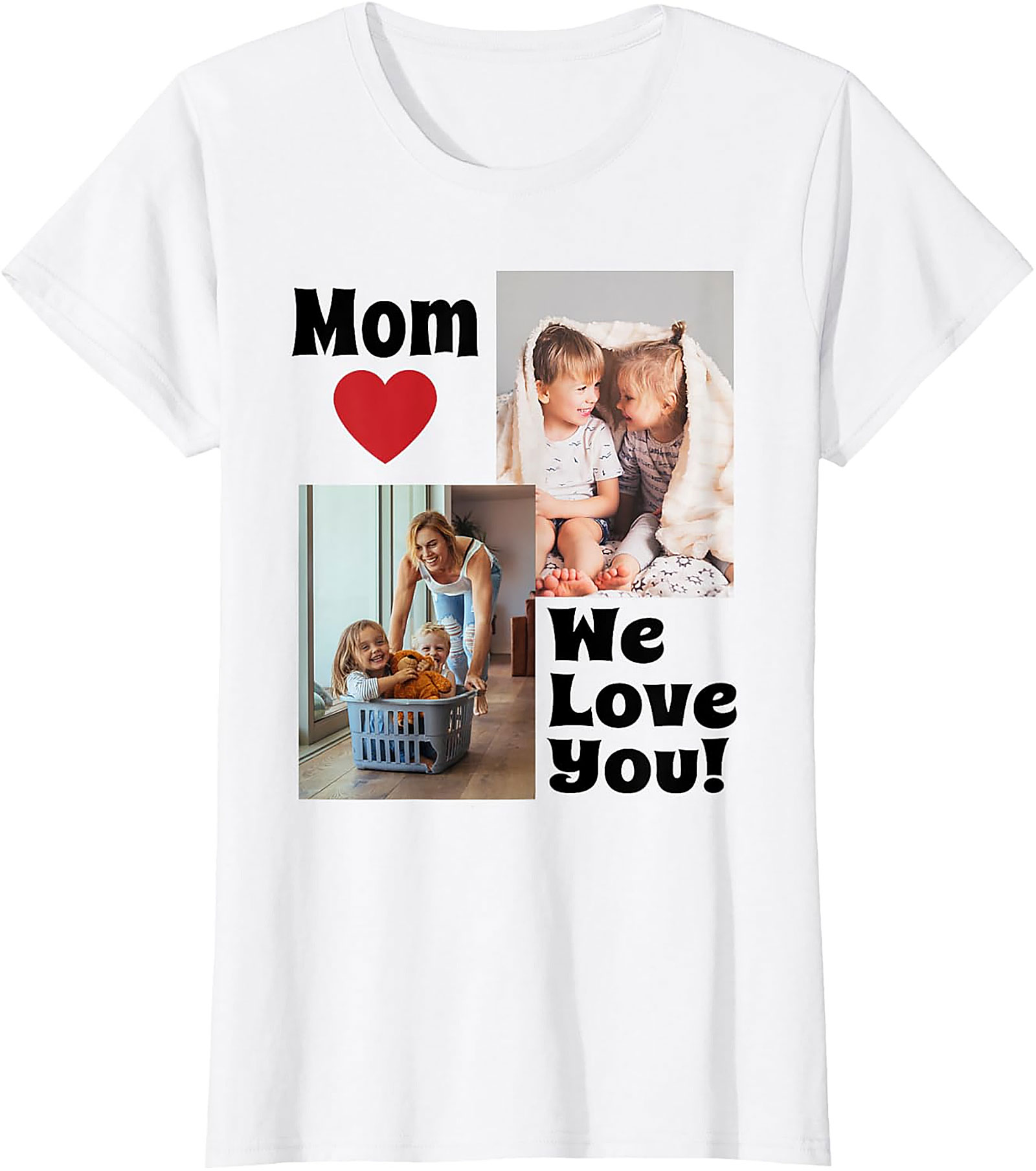  Mom We Love You Photo Collage T-Shirt Heartfelt Mom Gift