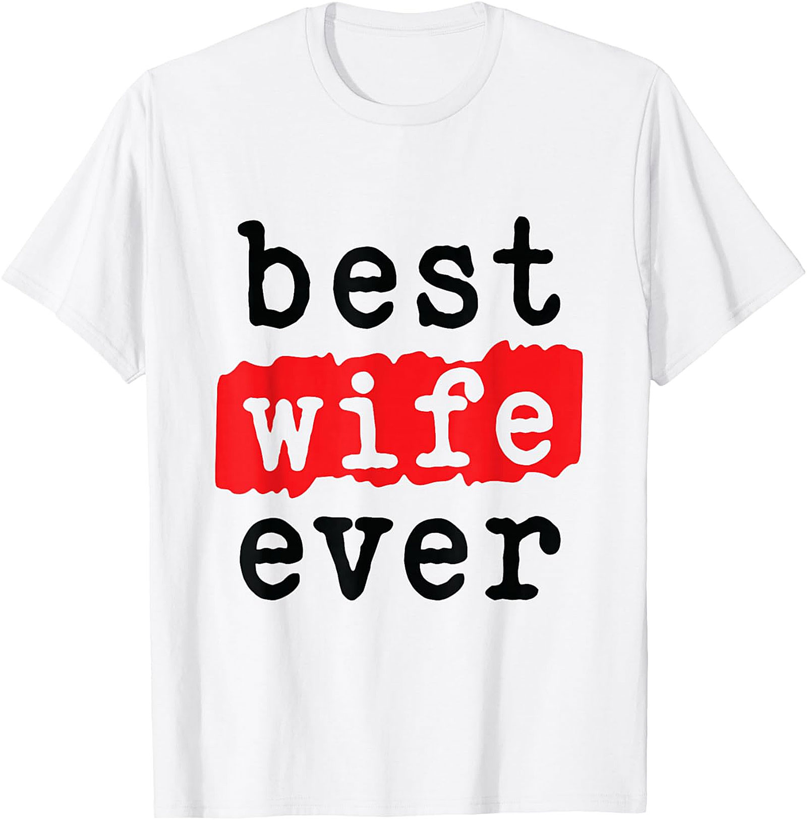 Best Wife Ever T-Shirt | Soft Cotton Graphic Tee Gift
