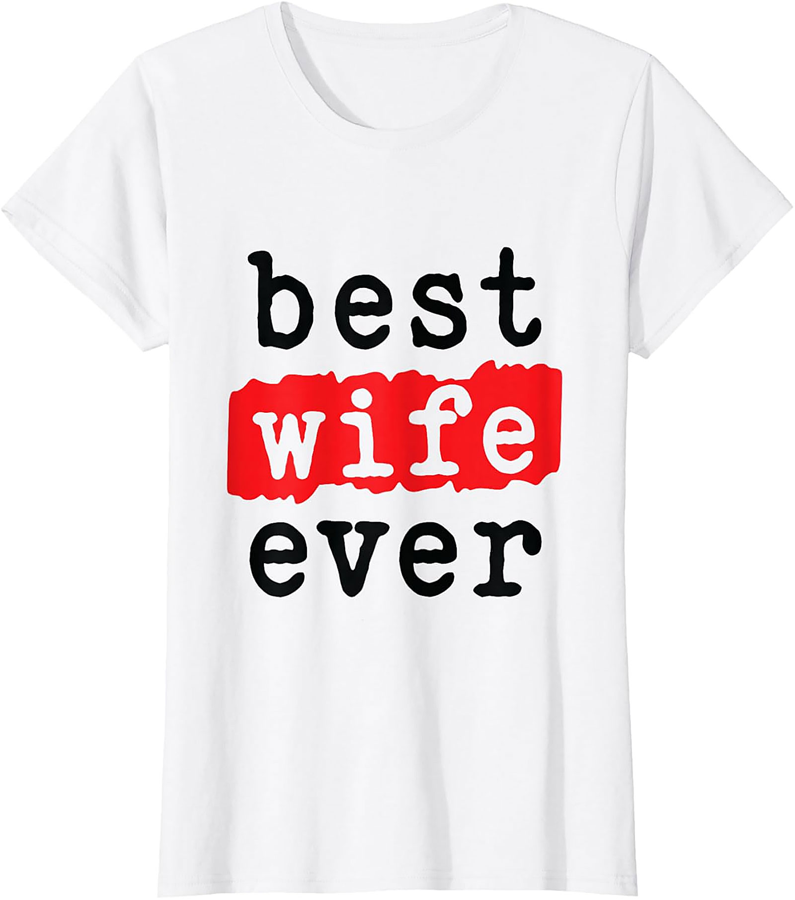 Best Wife Ever T-Shirt | Soft Cotton Graphic Tee Gift