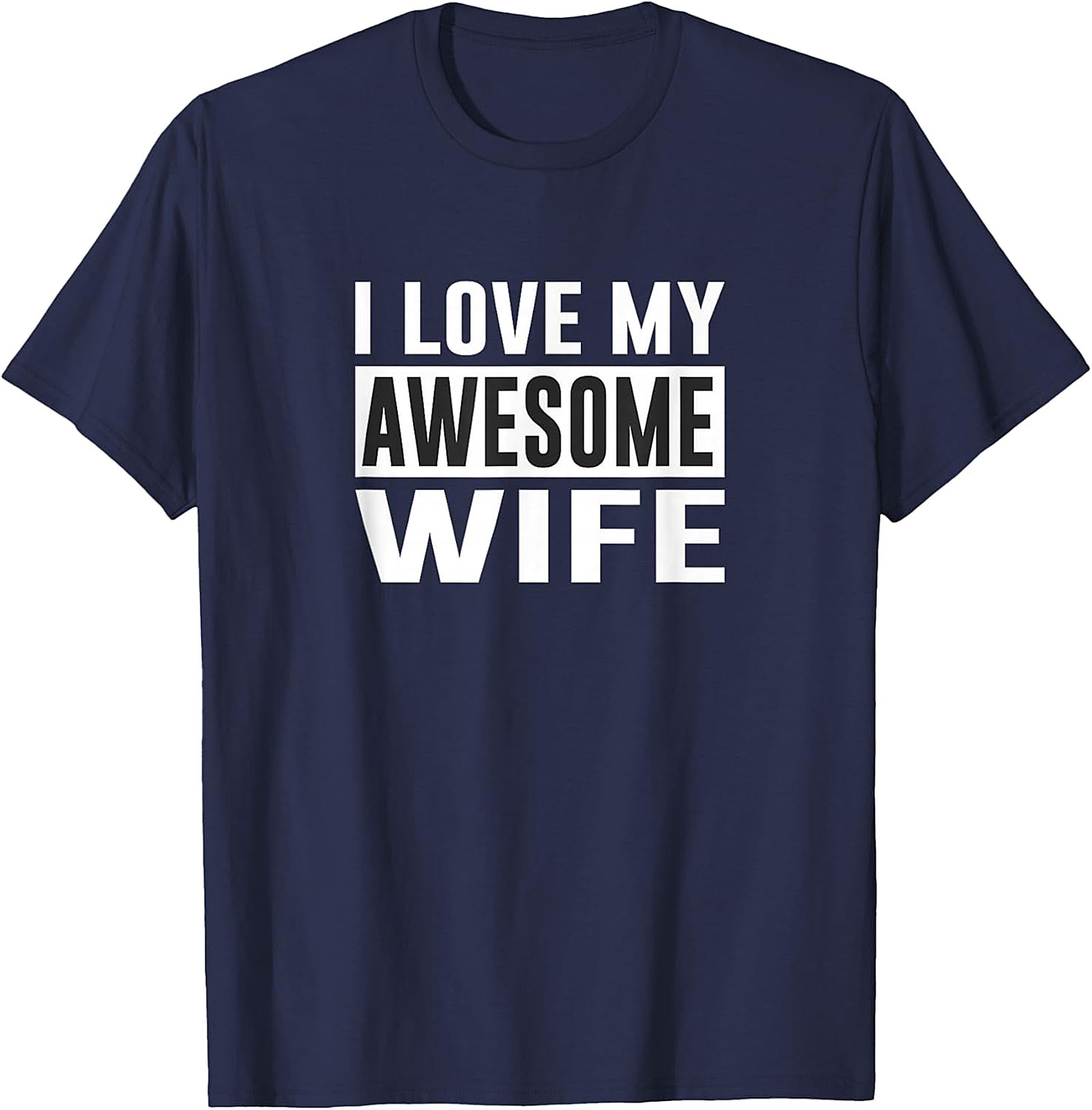 I Love My Awesome Wife T-Shirt | Funny Husband Gift Tee