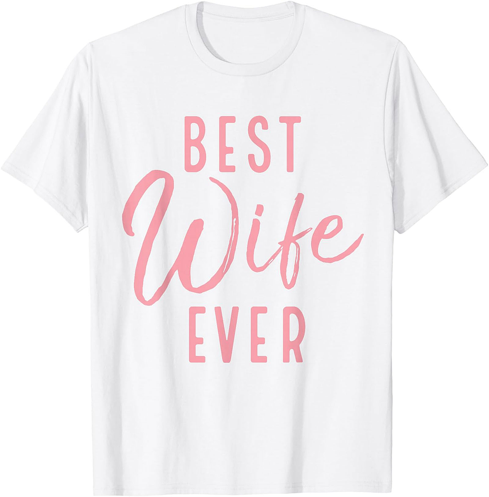 Best Wife Ever T-Shirt | Cute Gift Tee for Her | Soft Cotton