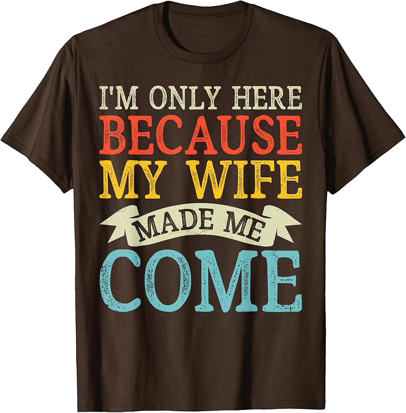 "I'm Only Here" Funny Husband T-shirt | Soft Cotton Tee