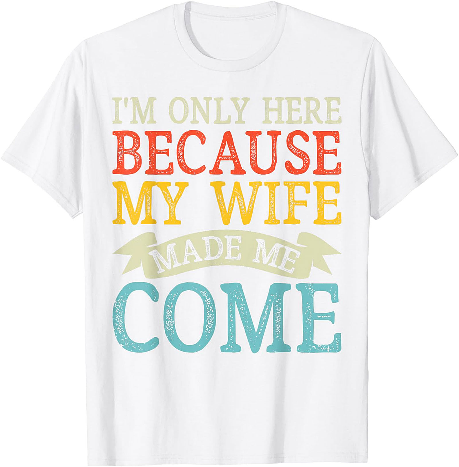 "I'm Only Here" Funny Husband T-shirt | Soft Cotton Tee