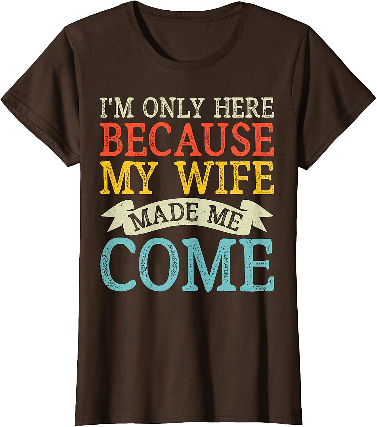 "I'm Only Here" Funny Husband T-shirt | Soft Cotton Tee