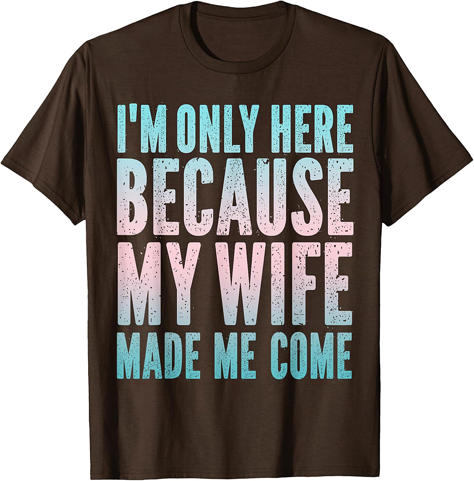 Funny Husband Graphic Tee - "Wife Made Me Come" T-Shirt