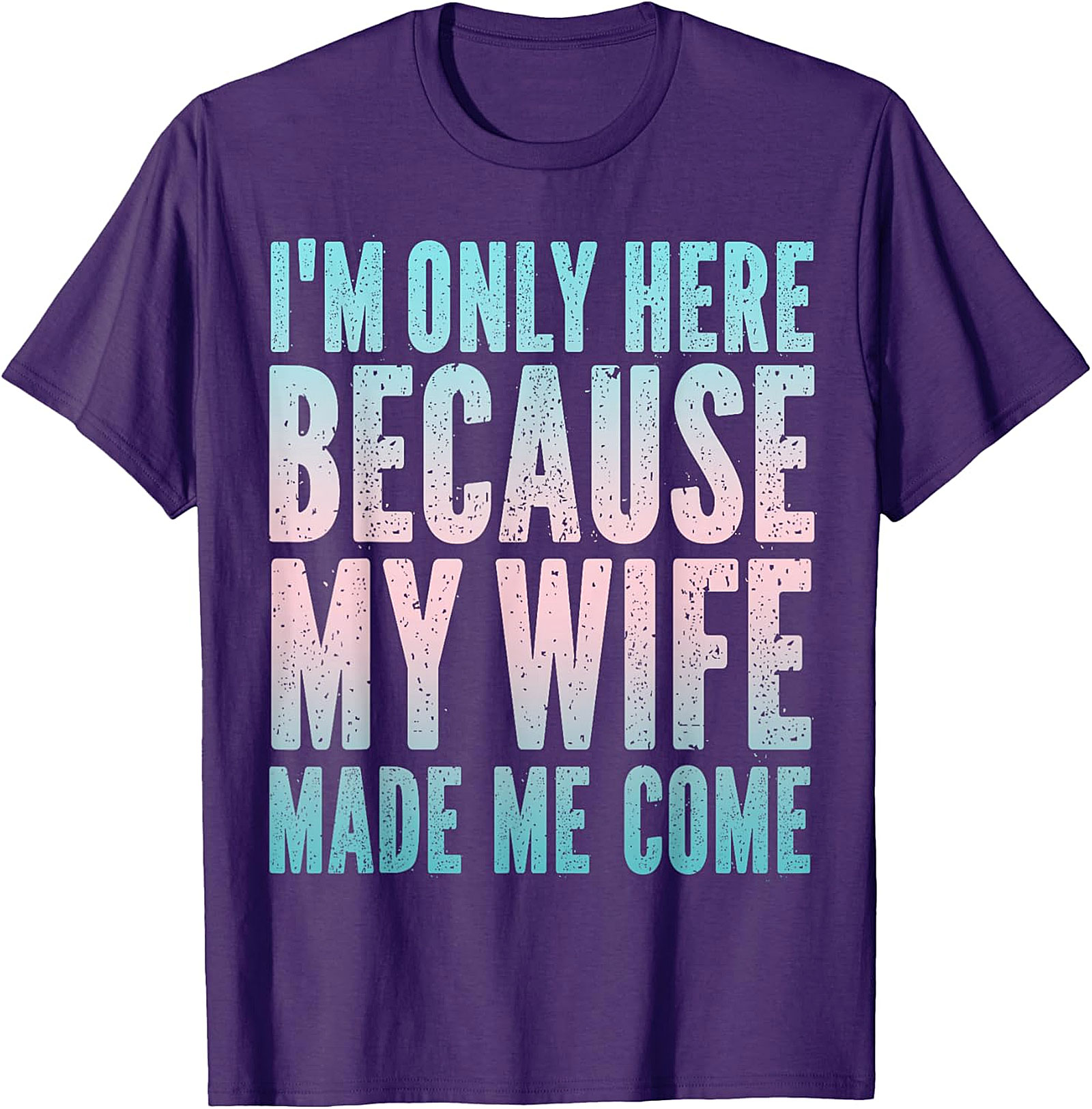Funny Husband Graphic Tee - "Wife Made Me Come" T-Shirt