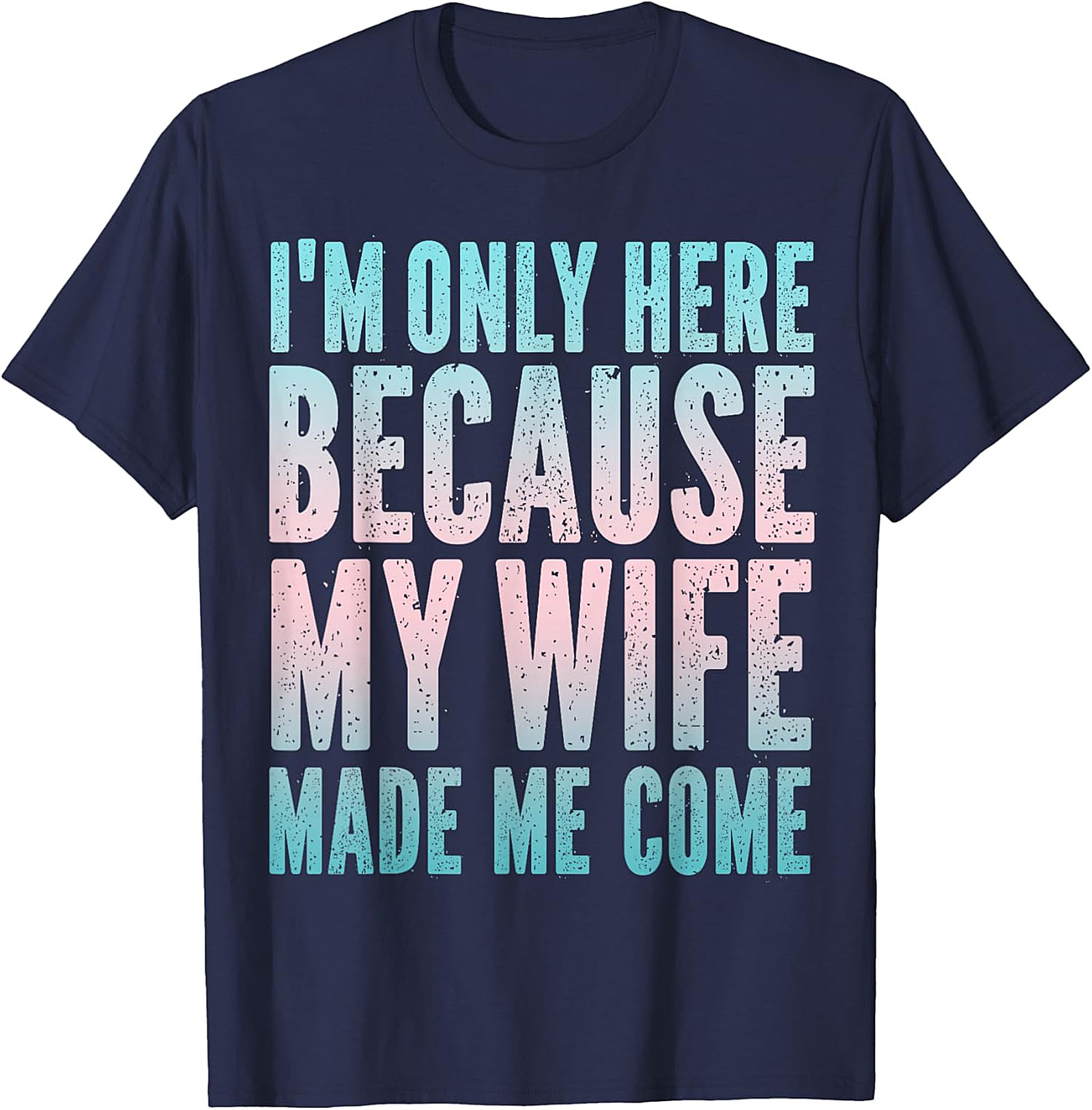 Funny Husband Graphic Tee - "Wife Made Me Come" T-Shirt