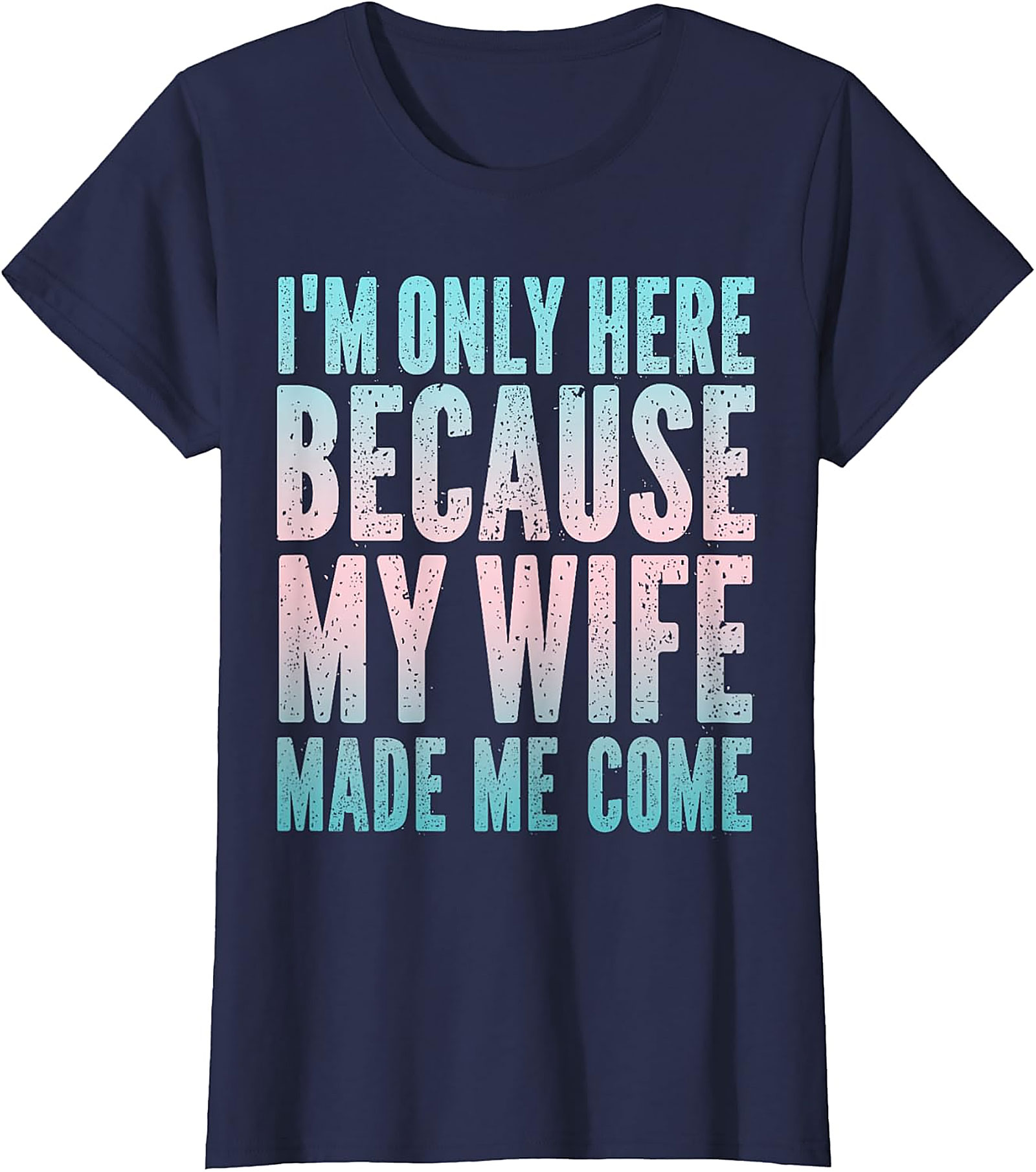 Funny Husband Graphic Tee - "Wife Made Me Come" T-Shirt