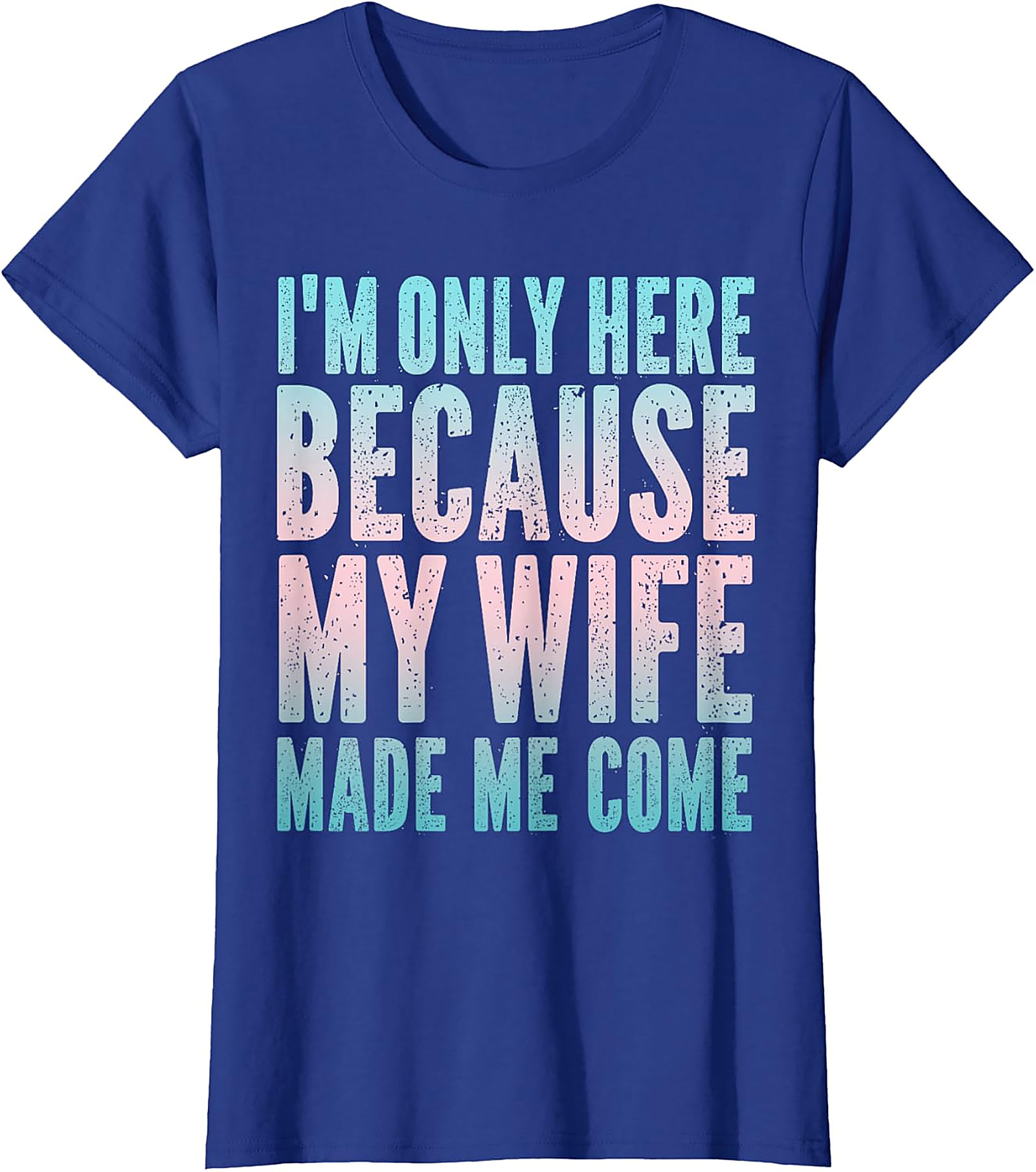 Funny Husband Graphic Tee - "Wife Made Me Come" T-Shirt