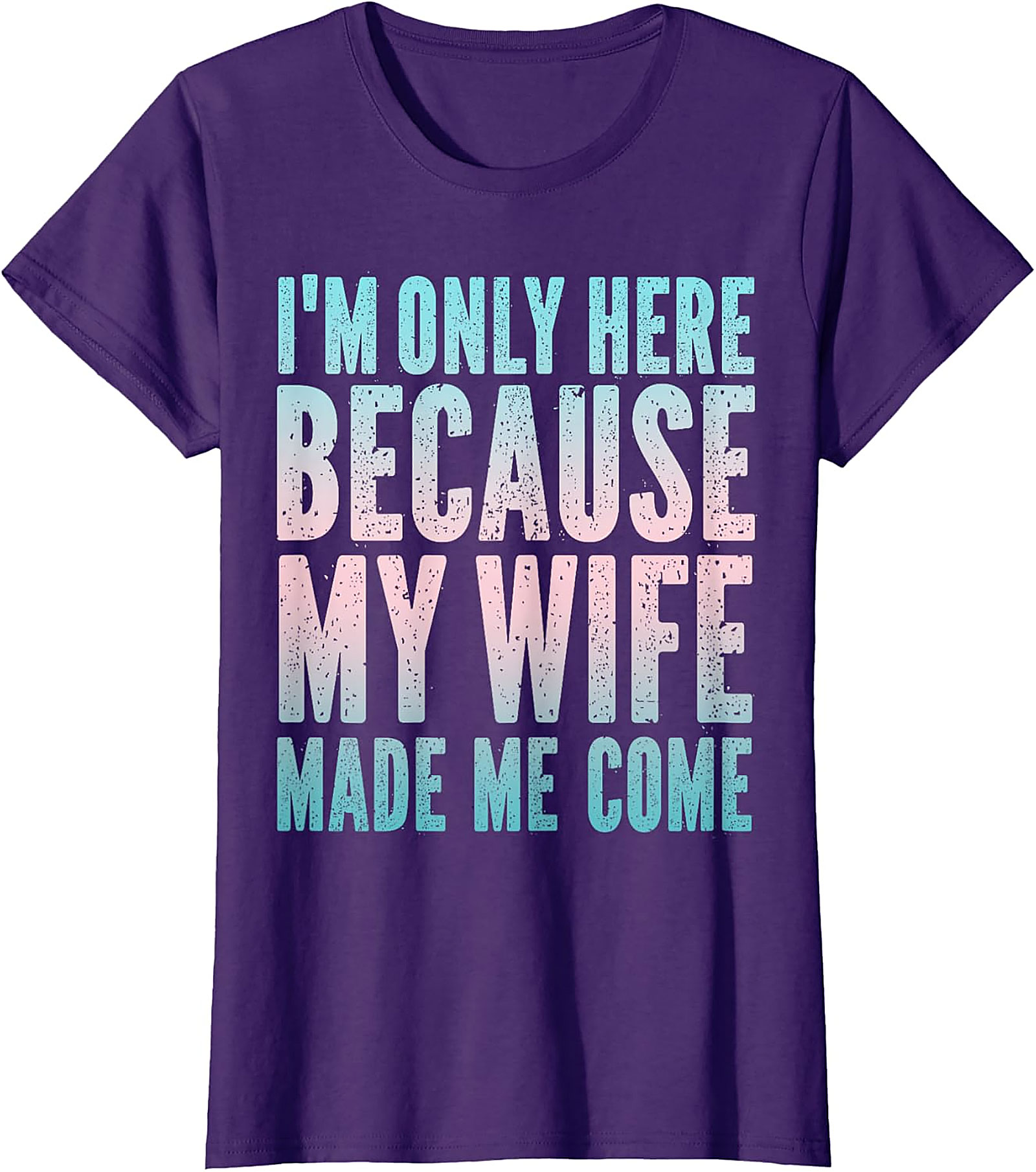 Funny Husband Graphic Tee - "Wife Made Me Come" T-Shirt