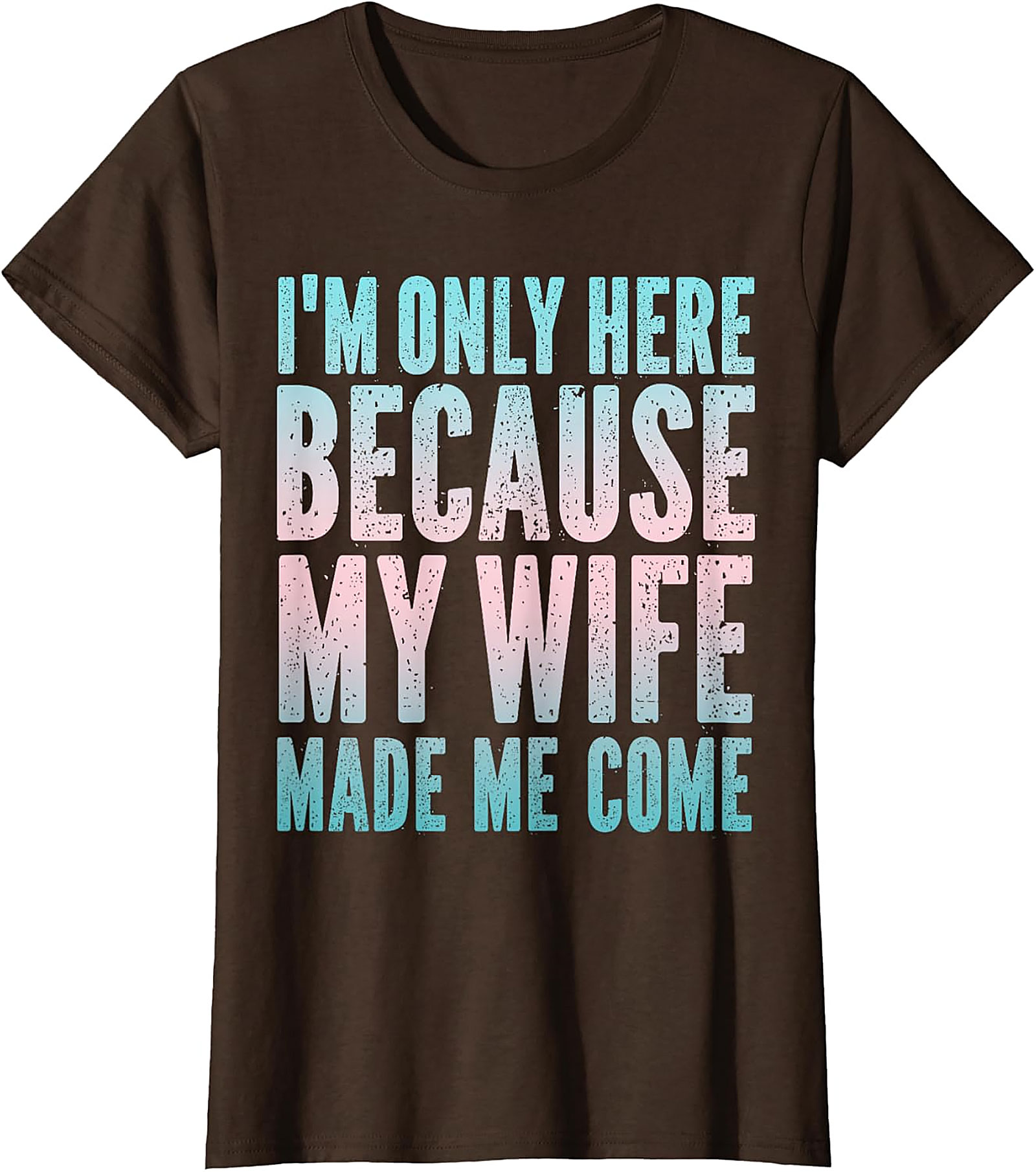 Funny Husband Graphic Tee - "Wife Made Me Come" T-Shirt