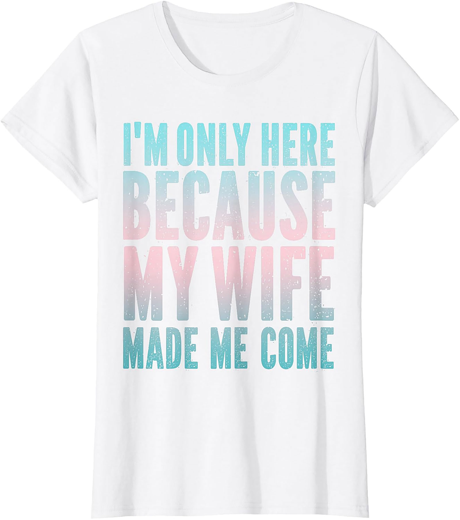 Funny Husband Graphic Tee - "Wife Made Me Come" T-Shirt