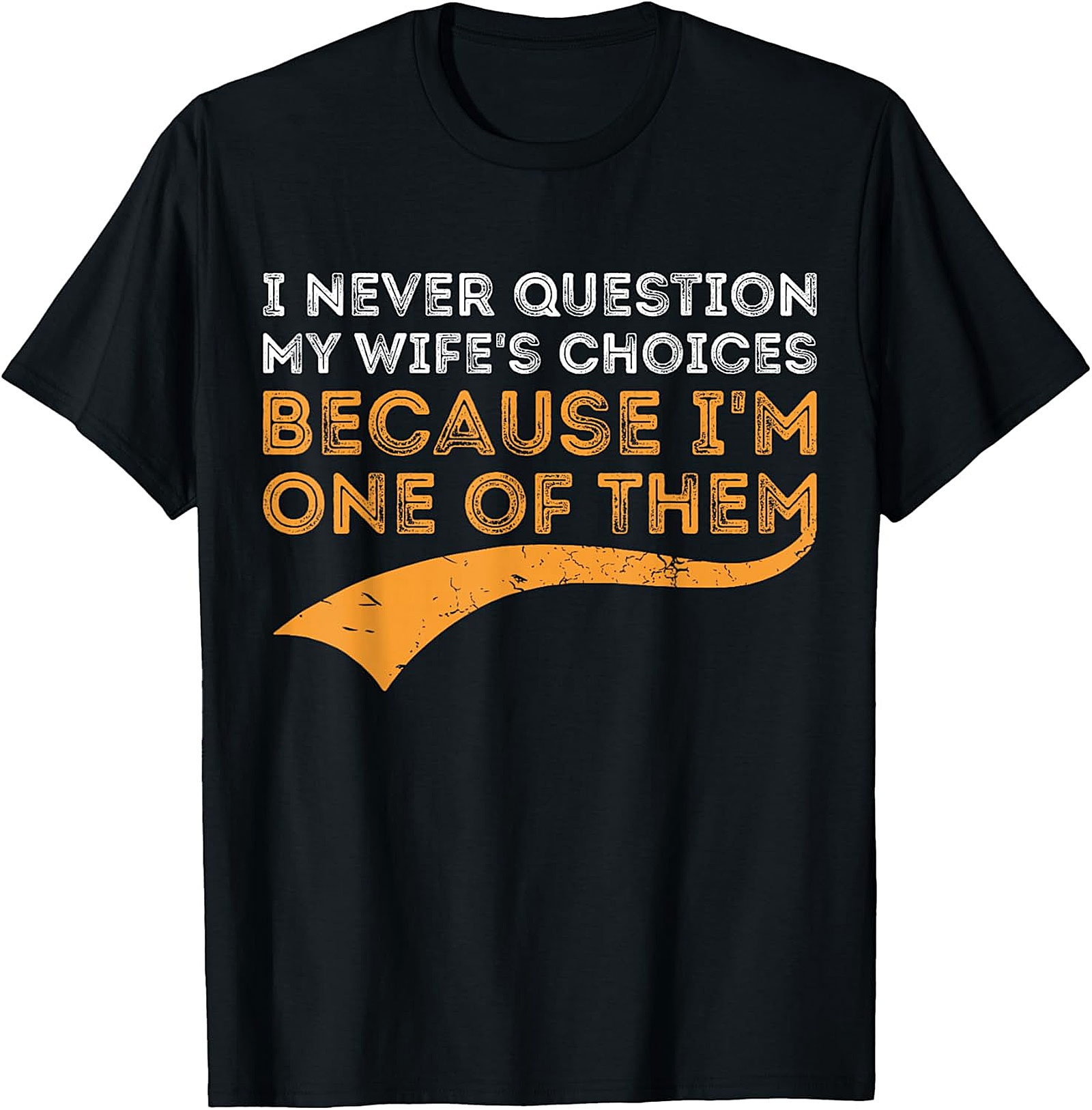 I Never Question My Wife's Choices T-shirt | Funny Husband Gift