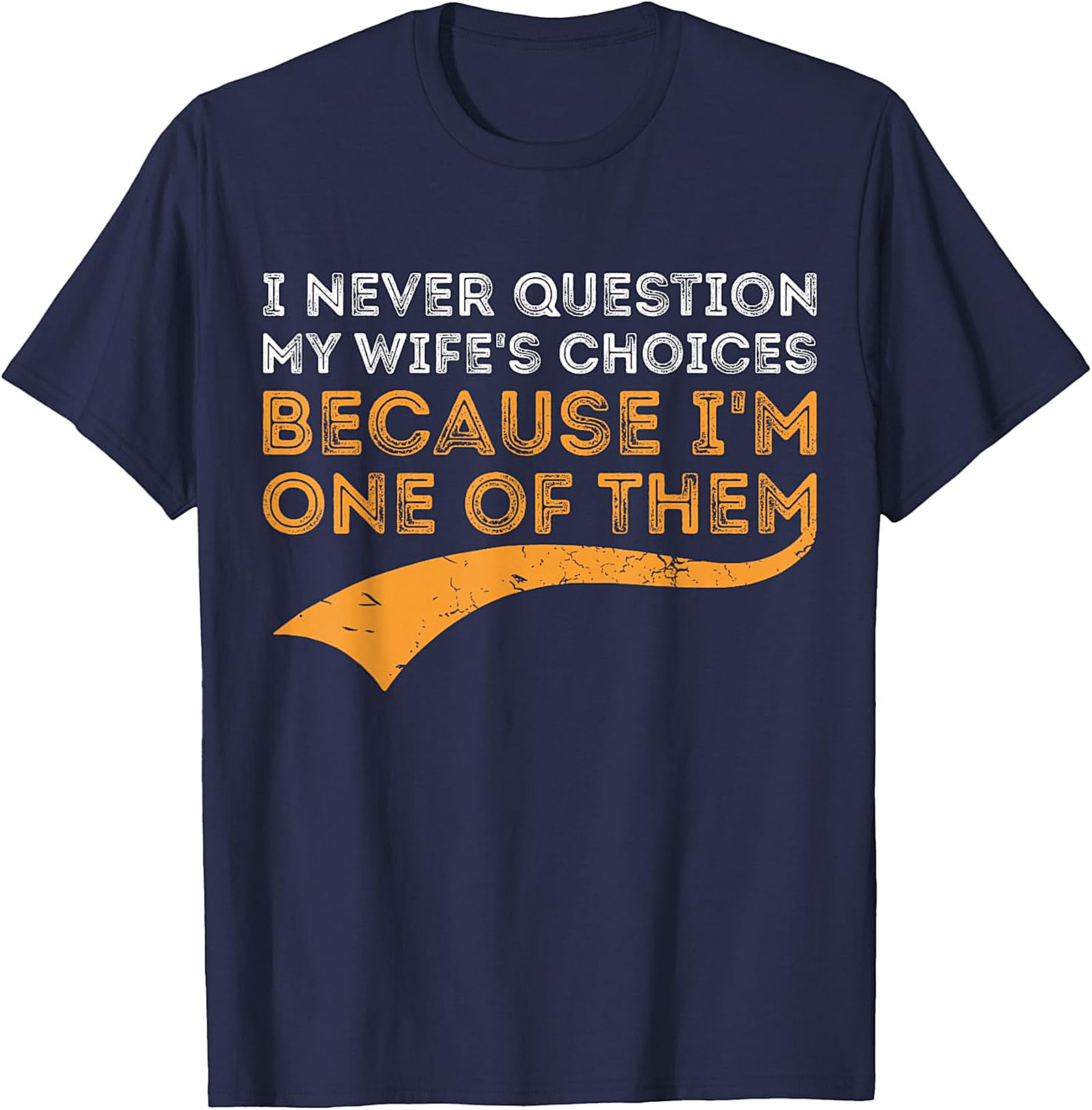 I Never Question My Wife's Choices T-shirt | Funny Husband Gift