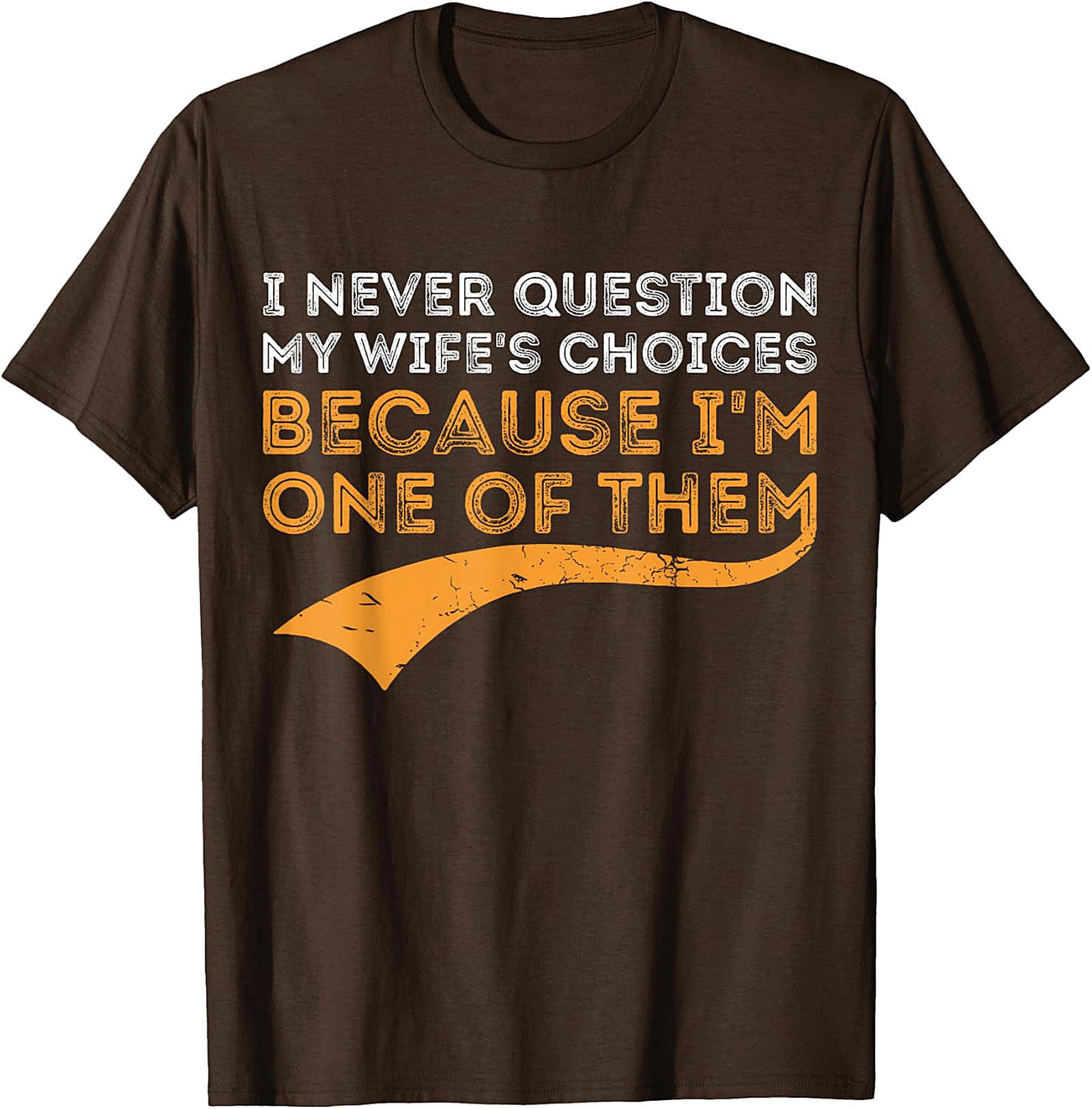 I Never Question My Wife's Choices T-shirt | Funny Husband Gift