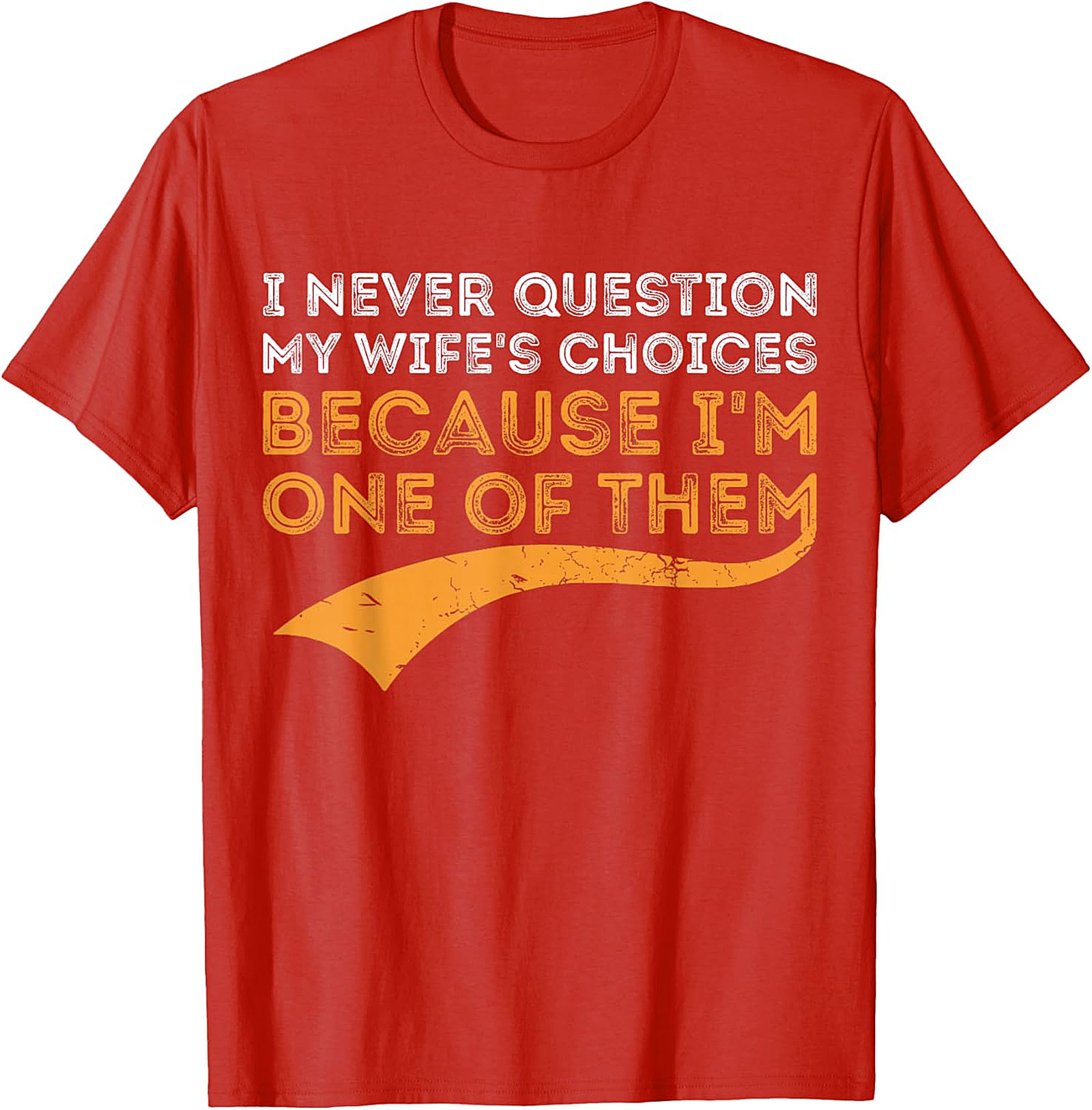 I Never Question My Wife's Choices T-shirt | Funny Husband Gift
