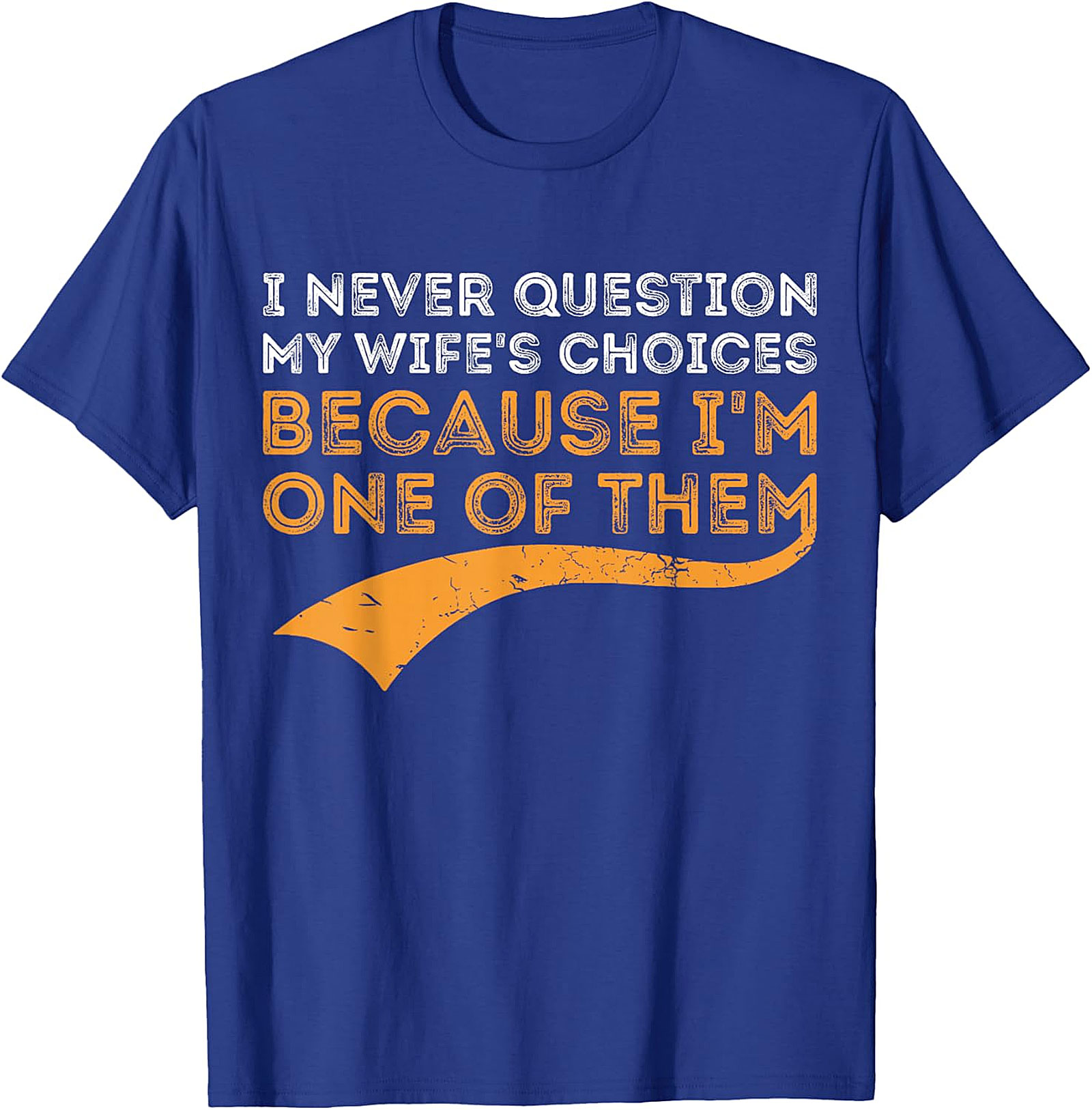 I Never Question My Wife's Choices T-shirt | Funny Husband Gift