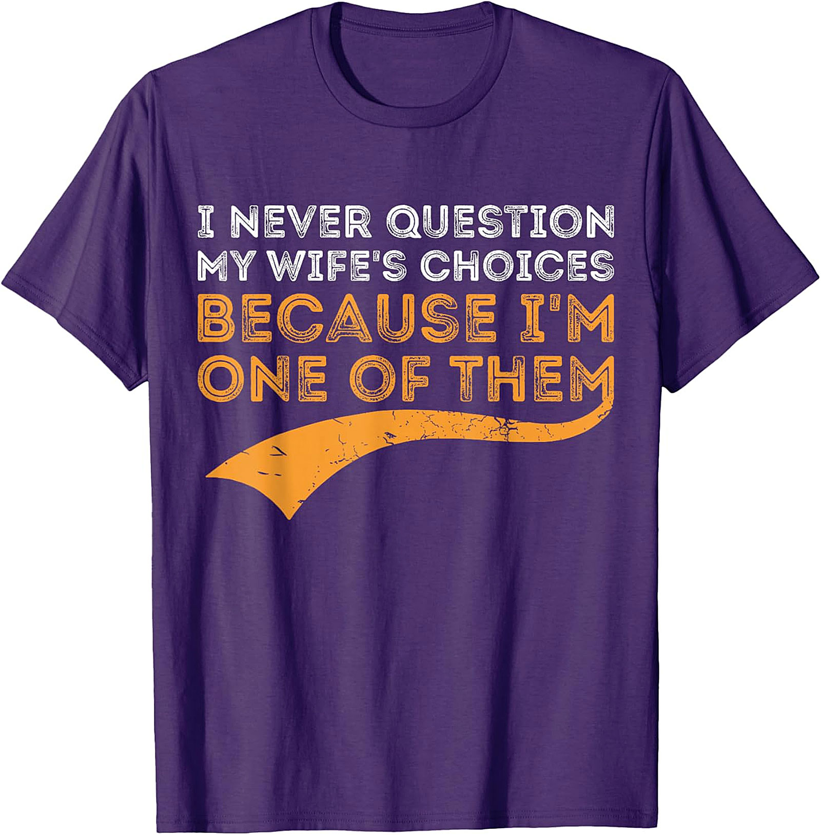 I Never Question My Wife's Choices T-shirt | Funny Husband Gift