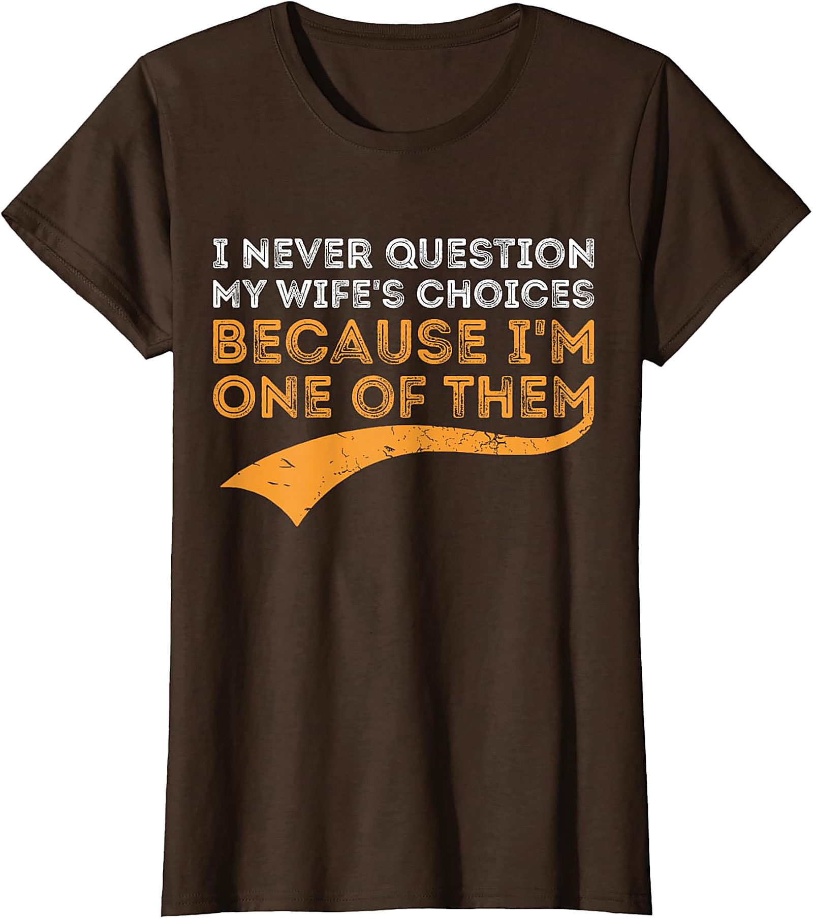 I Never Question My Wife's Choices T-shirt | Funny Husband Gift