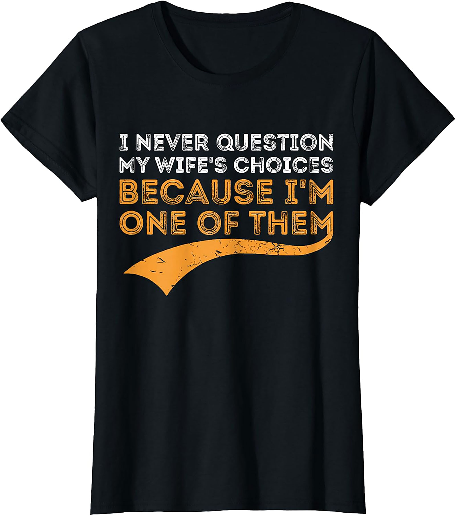 I Never Question My Wife's Choices T-shirt | Funny Husband Gift