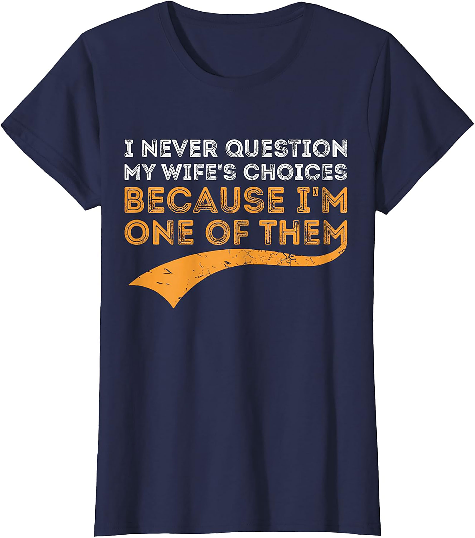 I Never Question My Wife's Choices T-shirt | Funny Husband Gift