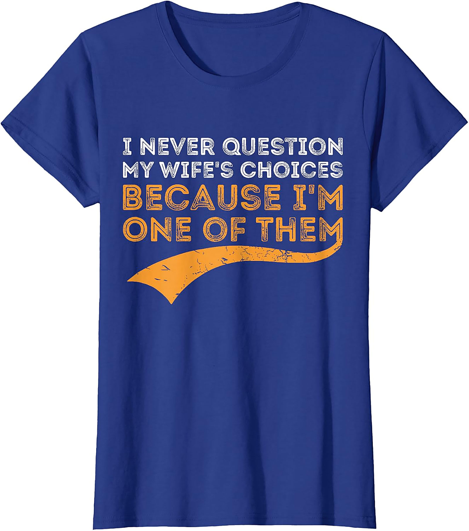 I Never Question My Wife's Choices T-shirt | Funny Husband Gift