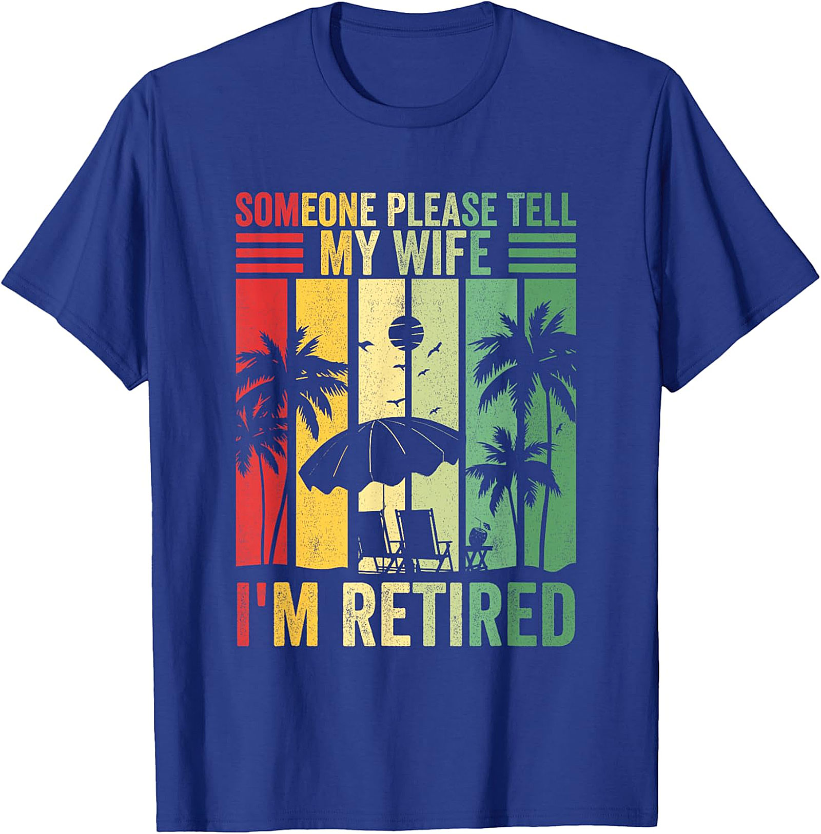 Someone Please Tell My Wife I'm Retired Funny T-Shirt
