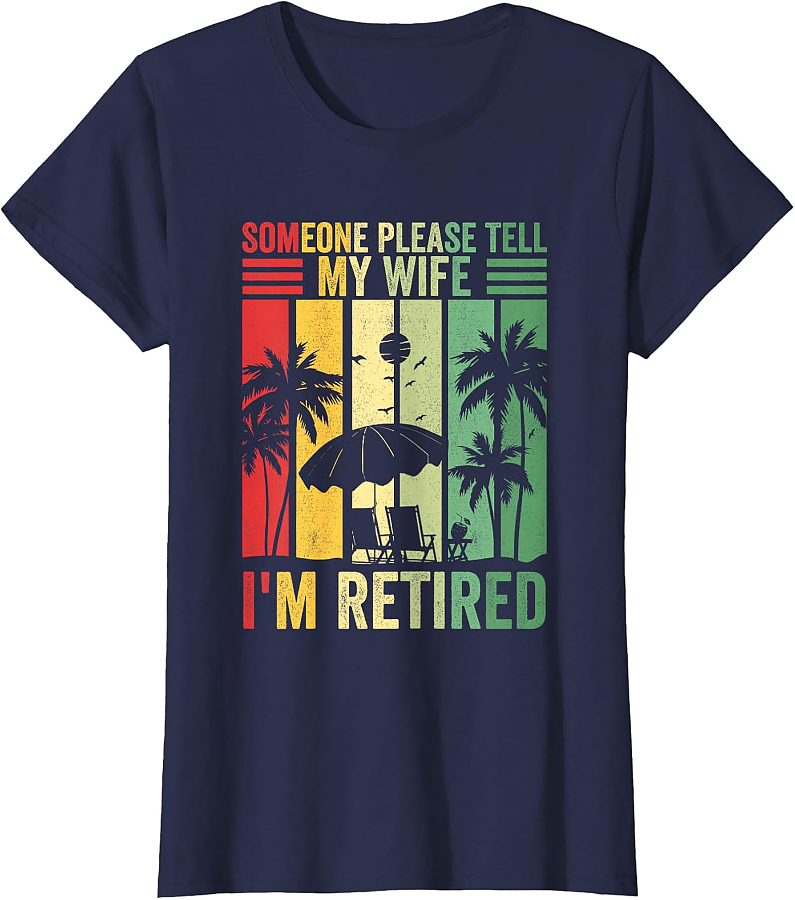 Someone Please Tell My Wife I'm Retired Funny T-Shirt