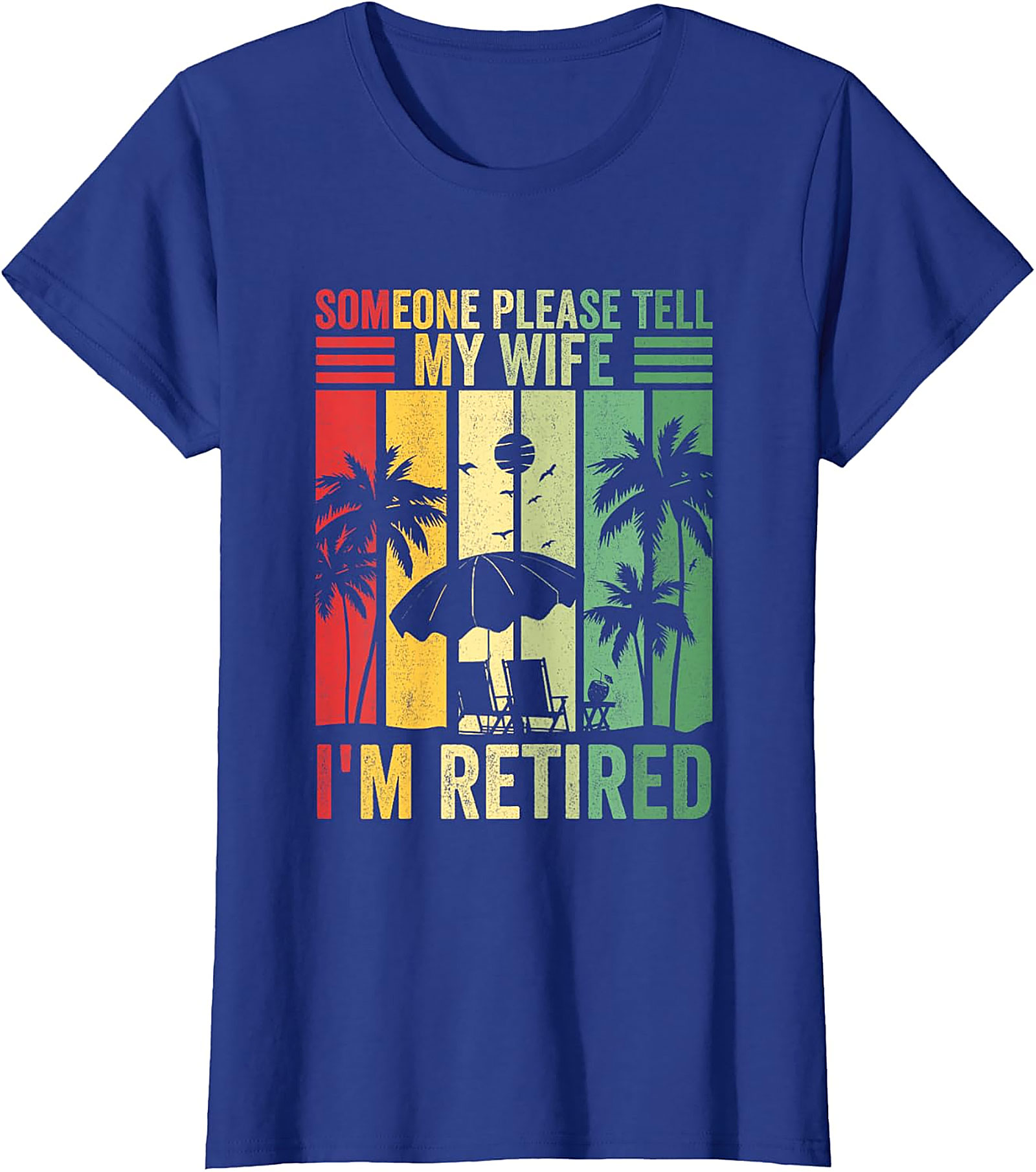 Someone Please Tell My Wife I'm Retired Funny T-Shirt