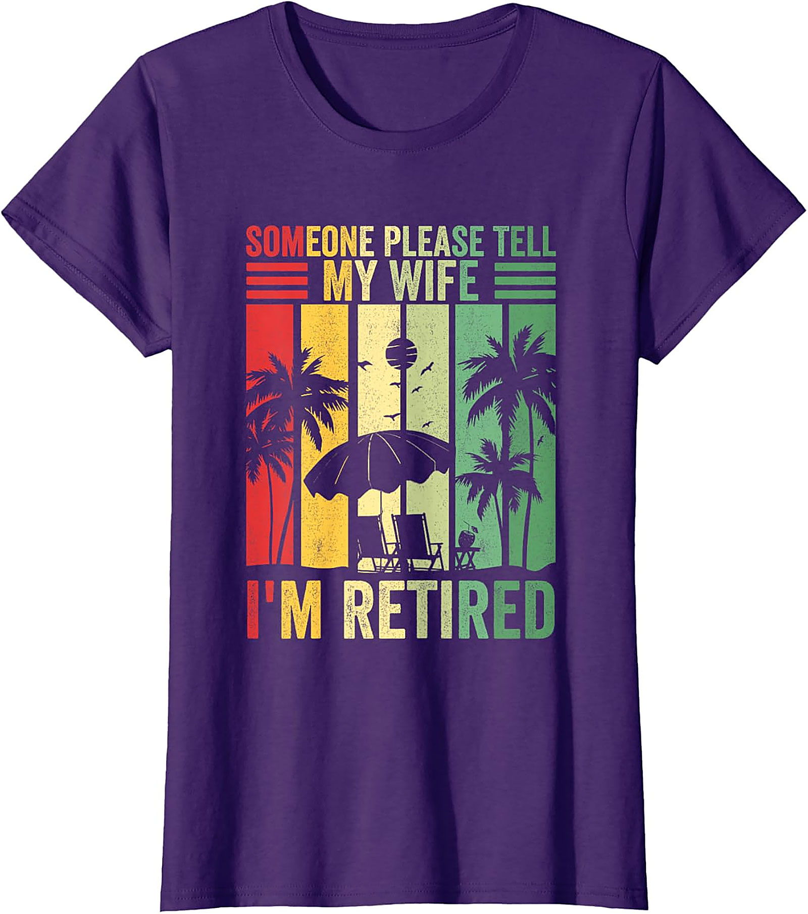 Someone Please Tell My Wife I'm Retired Funny T-Shirt