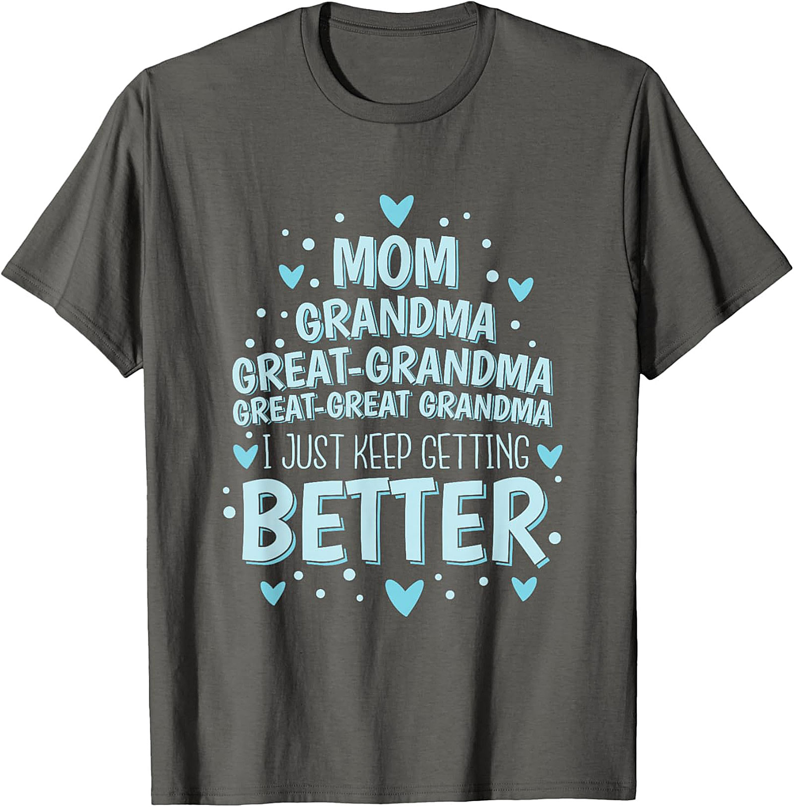  Great-Great Grandma T-shirt - I Just Keep Getting Better Tee