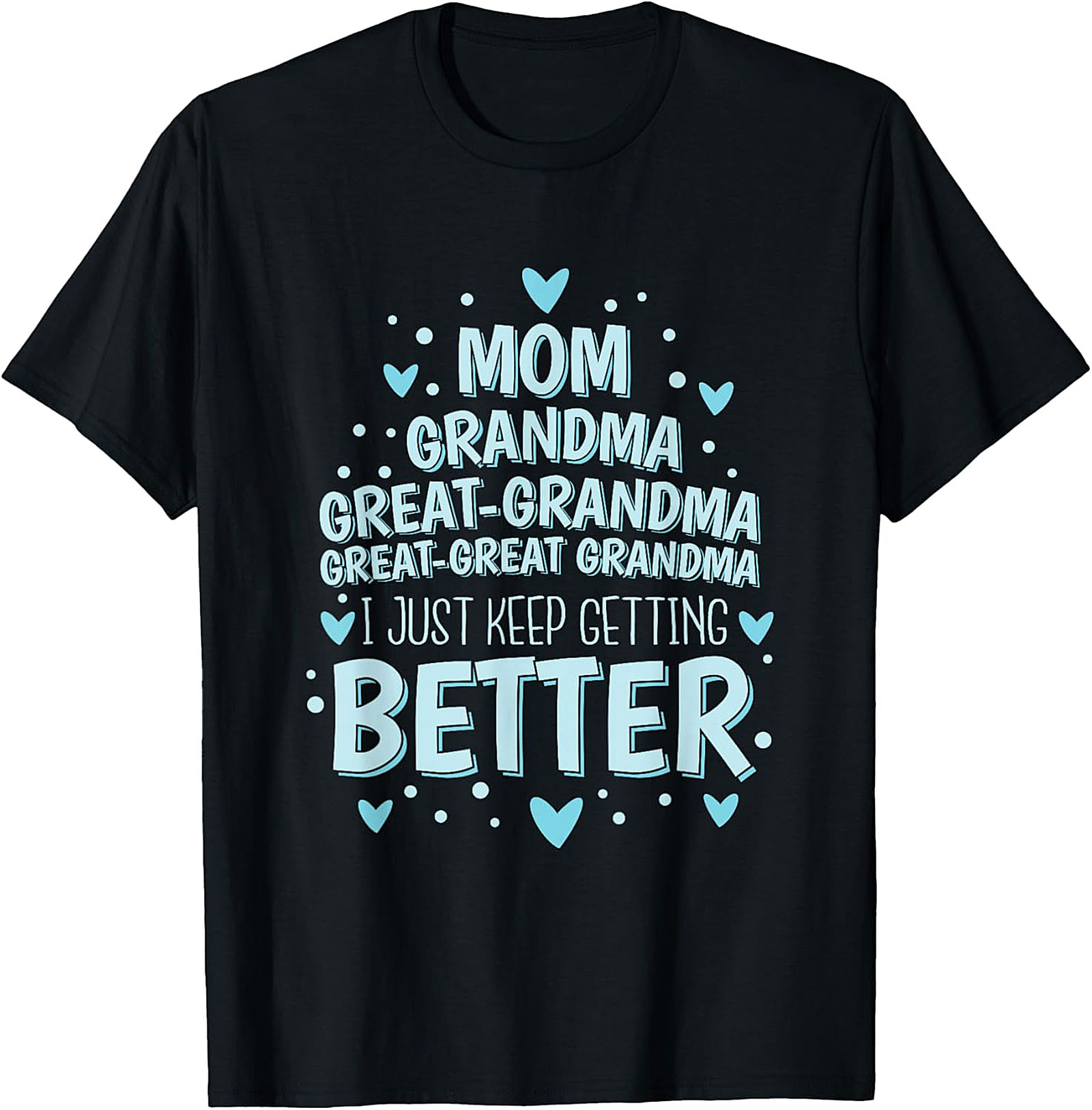 Great-Great Grandma T-shirt - I Just Keep Getting Better Tee