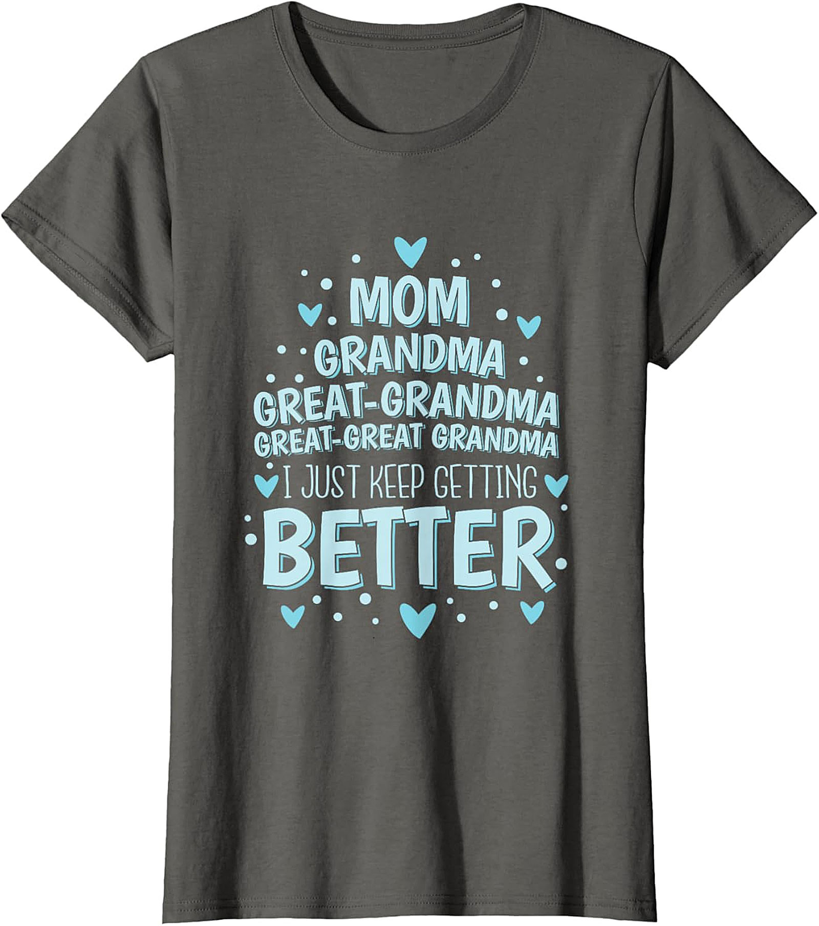  Great-Great Grandma T-shirt - I Just Keep Getting Better Tee