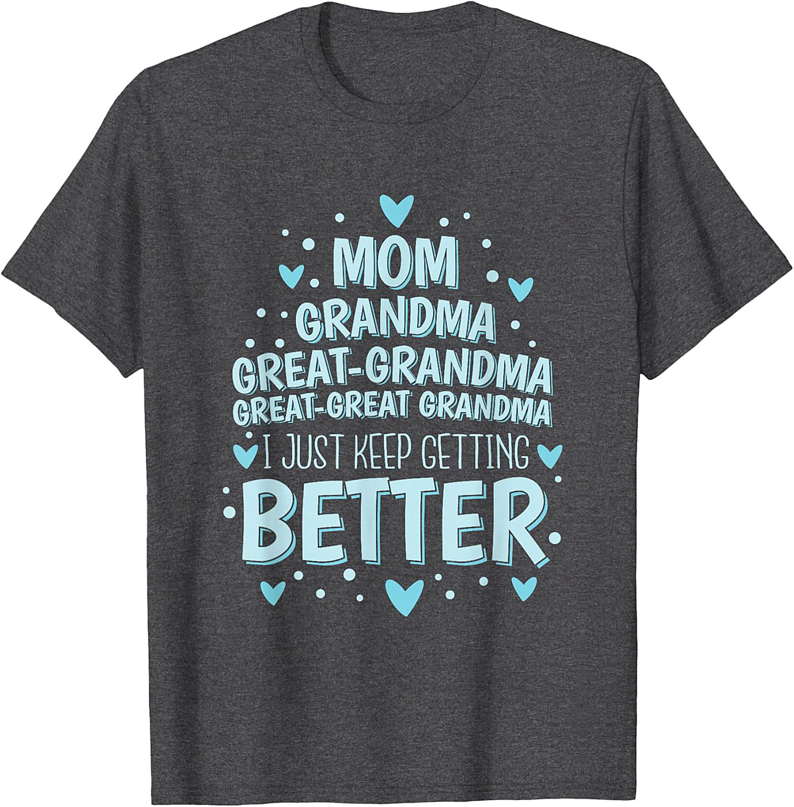 Great-Great Grandma T-shirt - I Just Keep Getting Better Tee