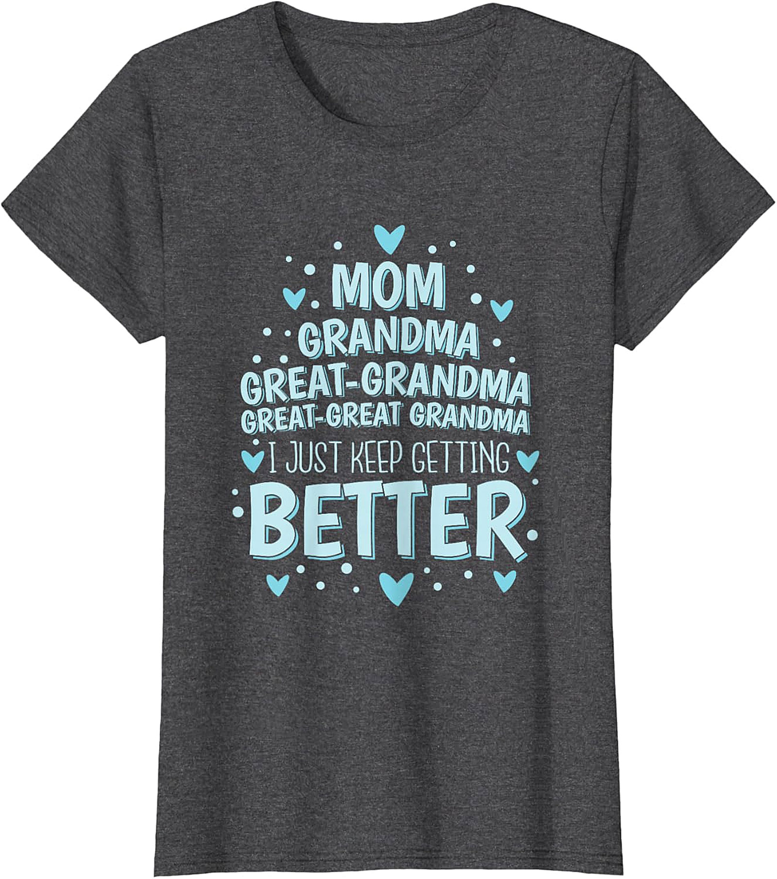  Great-Great Grandma T-shirt - I Just Keep Getting Better Tee