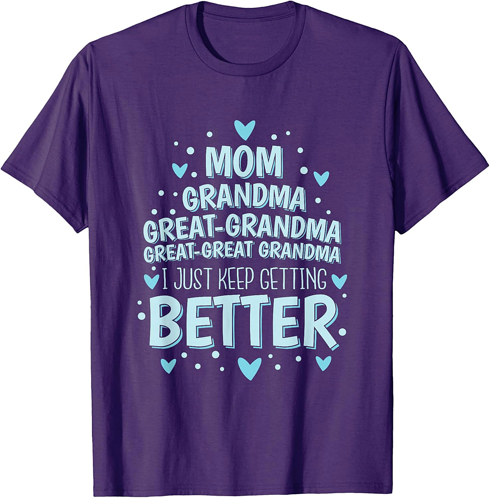  Great-Great Grandma T-shirt - I Just Keep Getting Better Tee