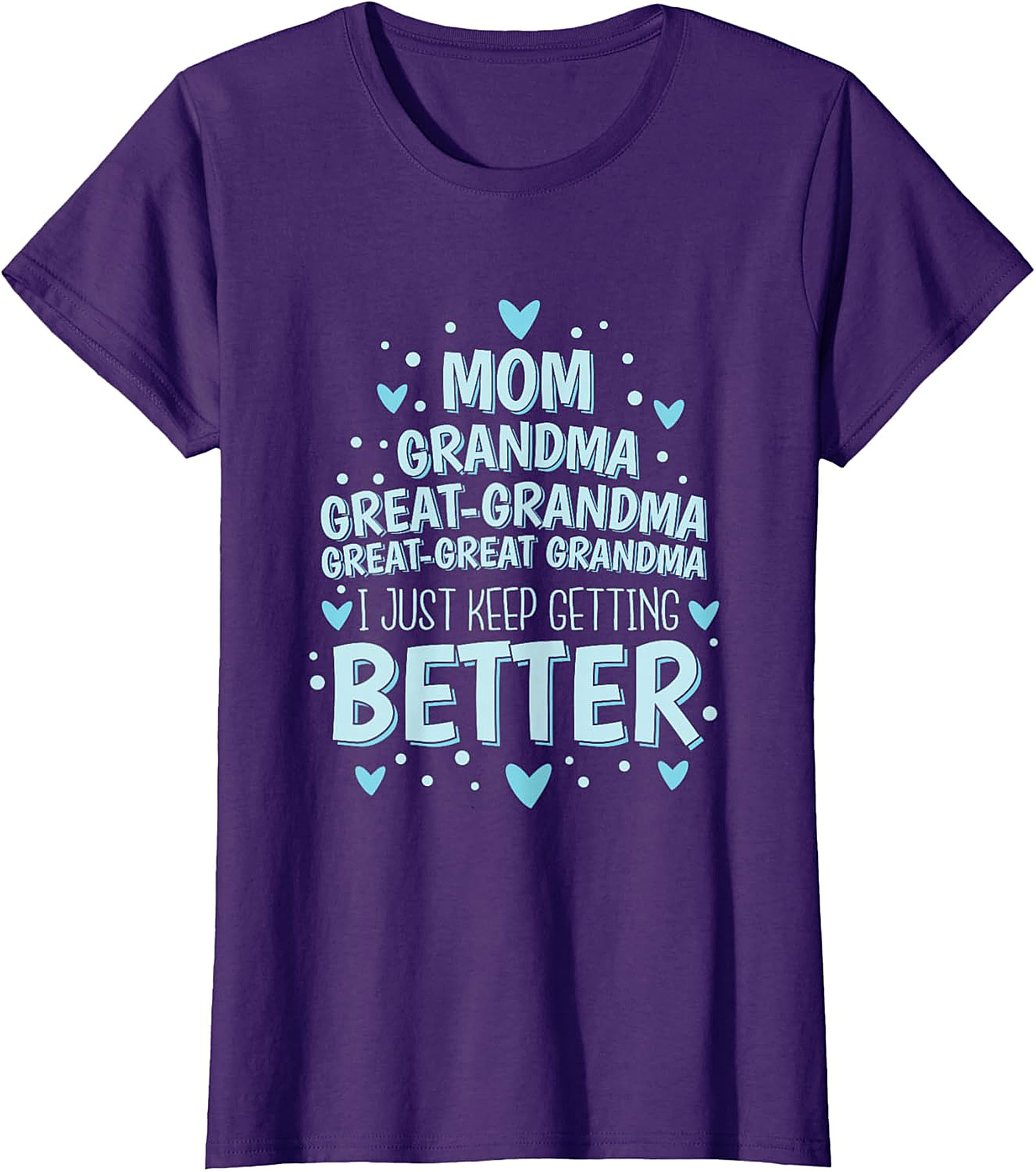  Great-Great Grandma T-shirt - I Just Keep Getting Better Tee