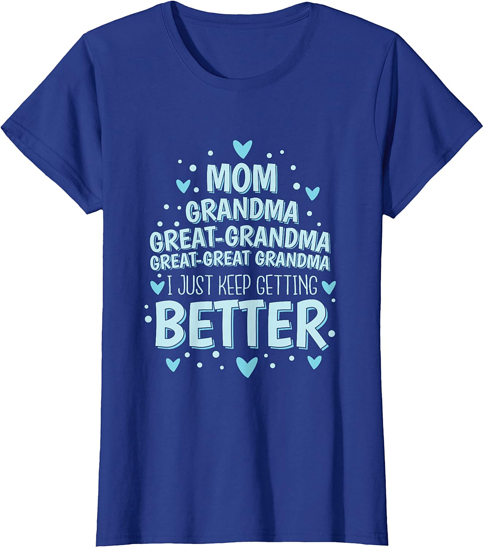  Great-Great Grandma T-shirt - I Just Keep Getting Better Tee
