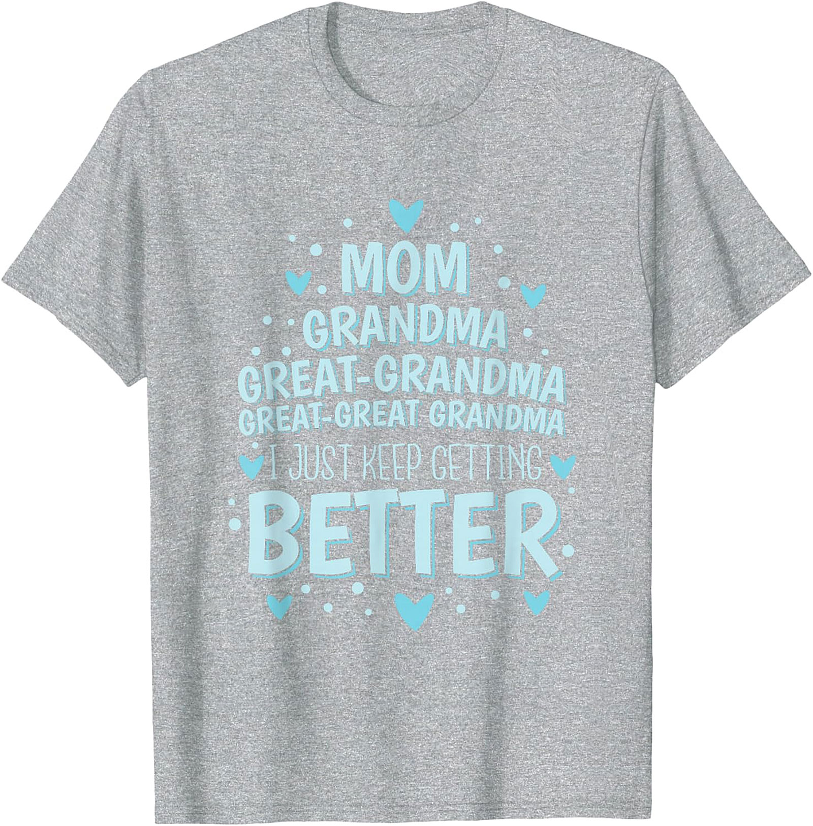  Great-Great Grandma T-shirt - I Just Keep Getting Better Tee