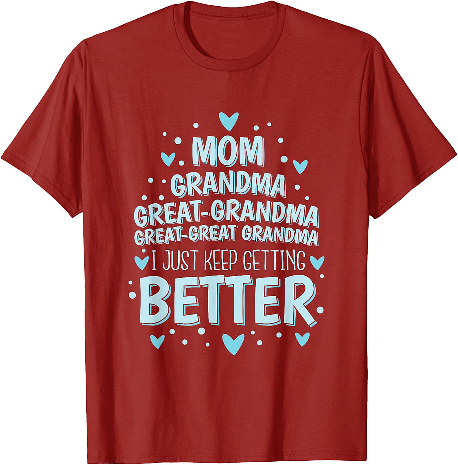  Great-Great Grandma T-shirt - I Just Keep Getting Better Tee