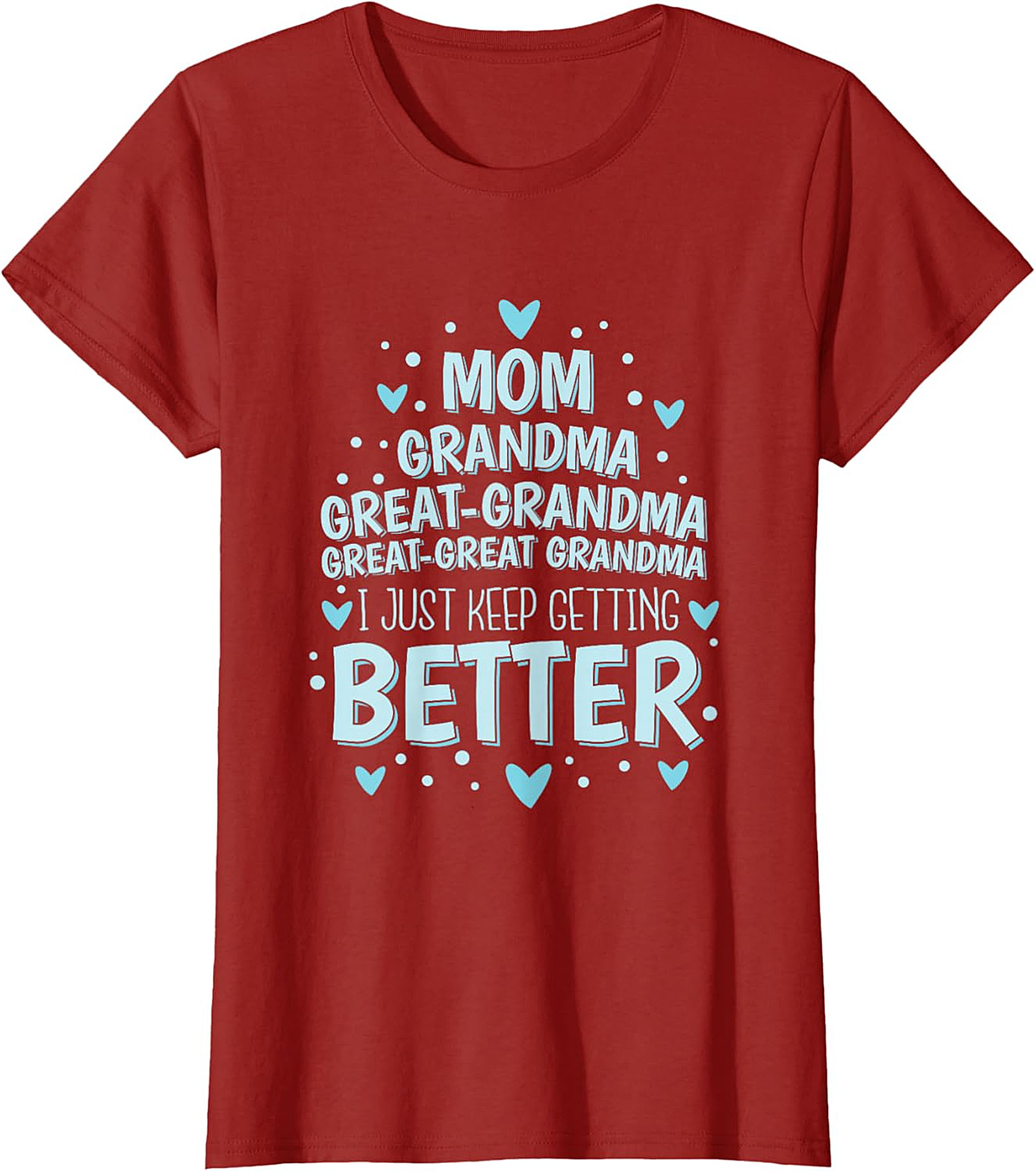  Great-Great Grandma T-shirt - I Just Keep Getting Better Tee