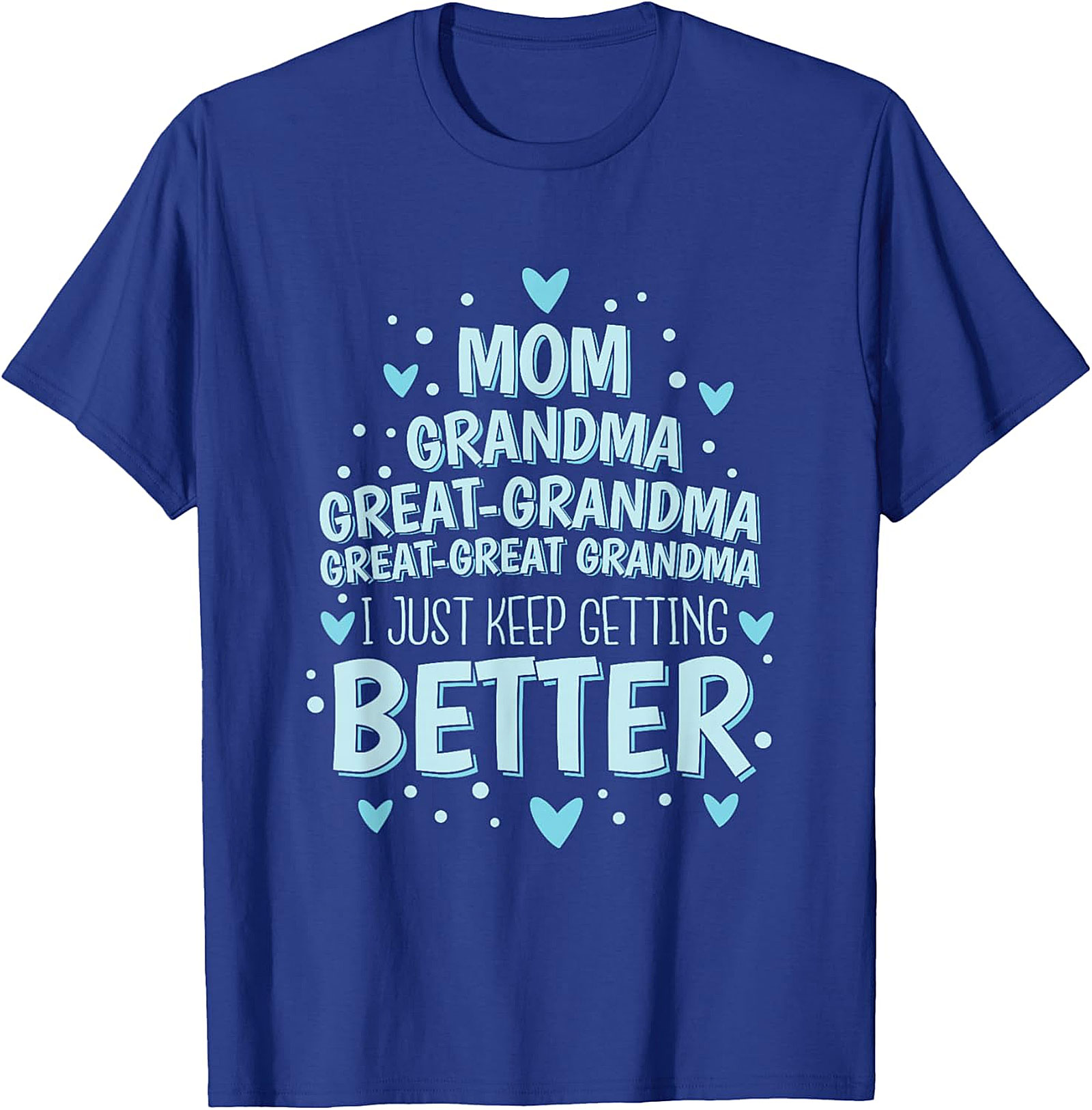  Great-Great Grandma T-shirt - I Just Keep Getting Better Tee