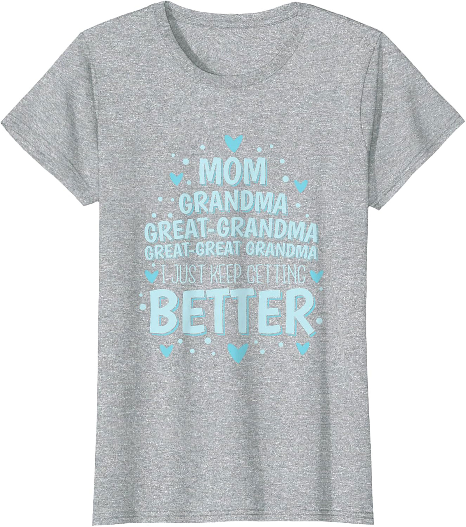  Great-Great Grandma T-shirt - I Just Keep Getting Better Tee