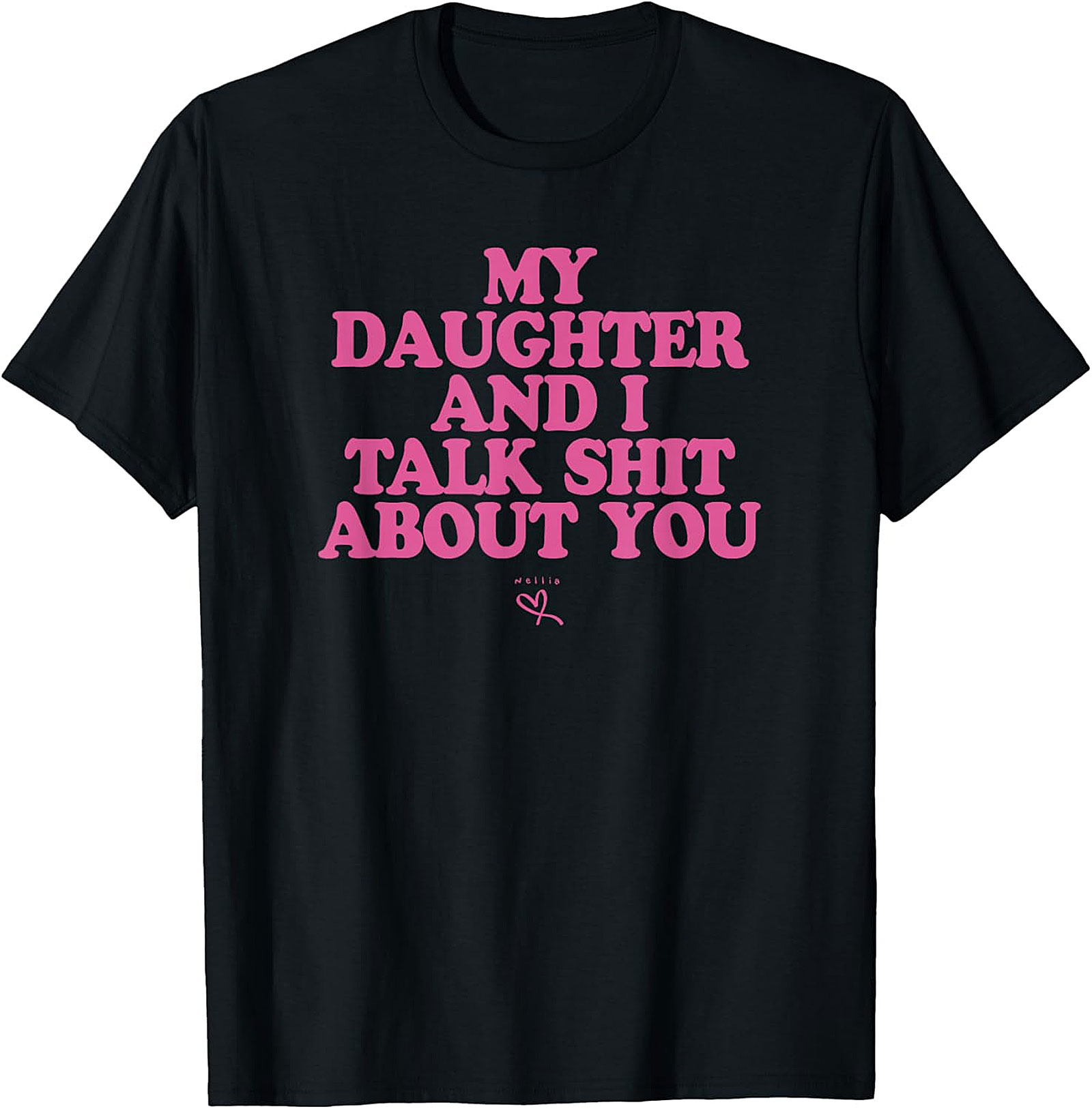 My Daughter and I Talk Shit About You T-Shirt Funny Mom Tee