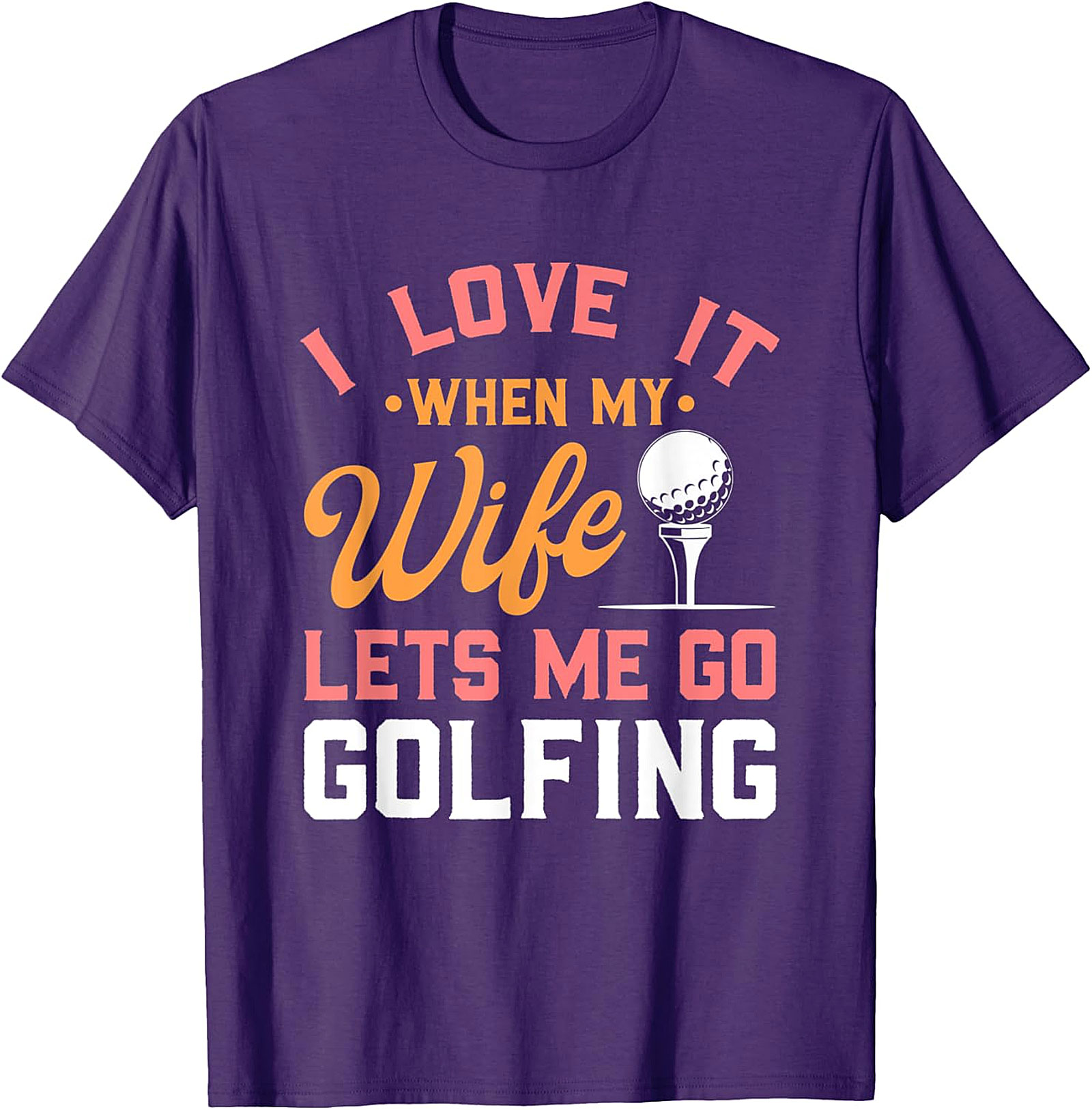Funny Wife Lets Me Go Golfing T-Shirt - Humorous Golf Tee
